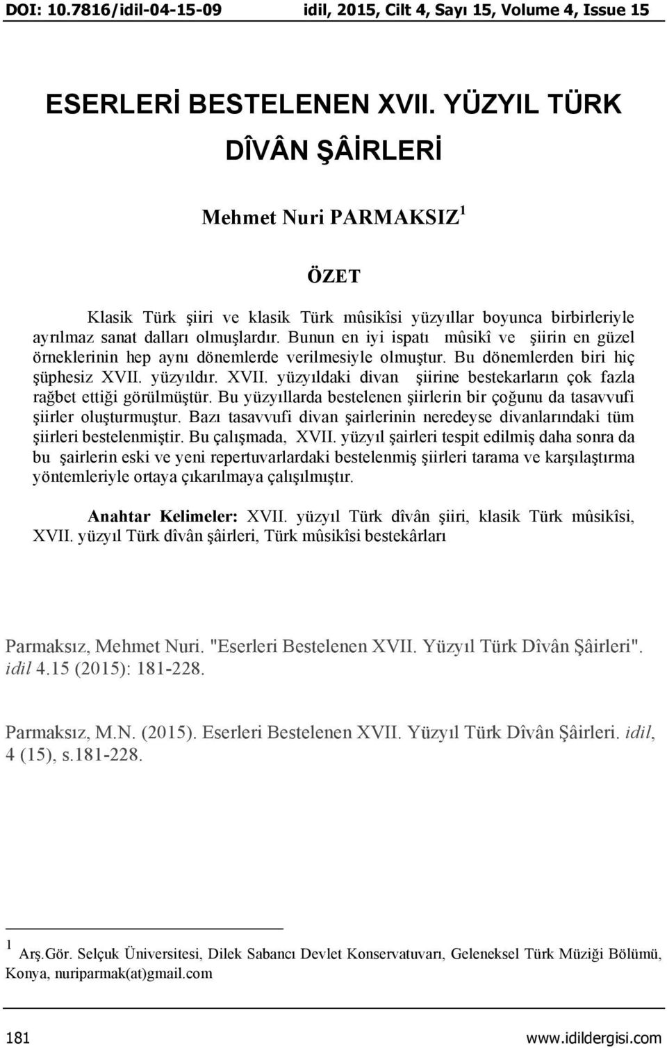 Bunun en iyi ispatı mûsikî ve şiirin en güzel örneklerinin hep aynı dönemlerde verilmesiyle olmuştur. Bu dönemlerden biri hiç şüphesiz XVII.