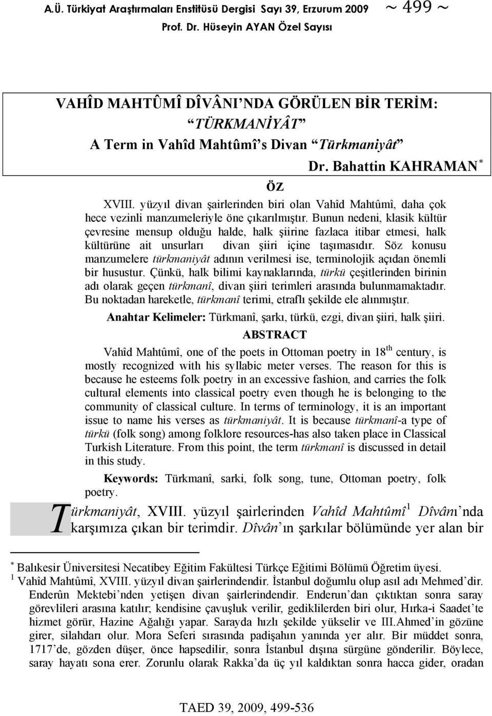 yüzyıl divan şairlerinden biri olan Vahîd Mahtûmî, daha çok hece vezinli manzumeleriyle öne çıkarılmıştır.