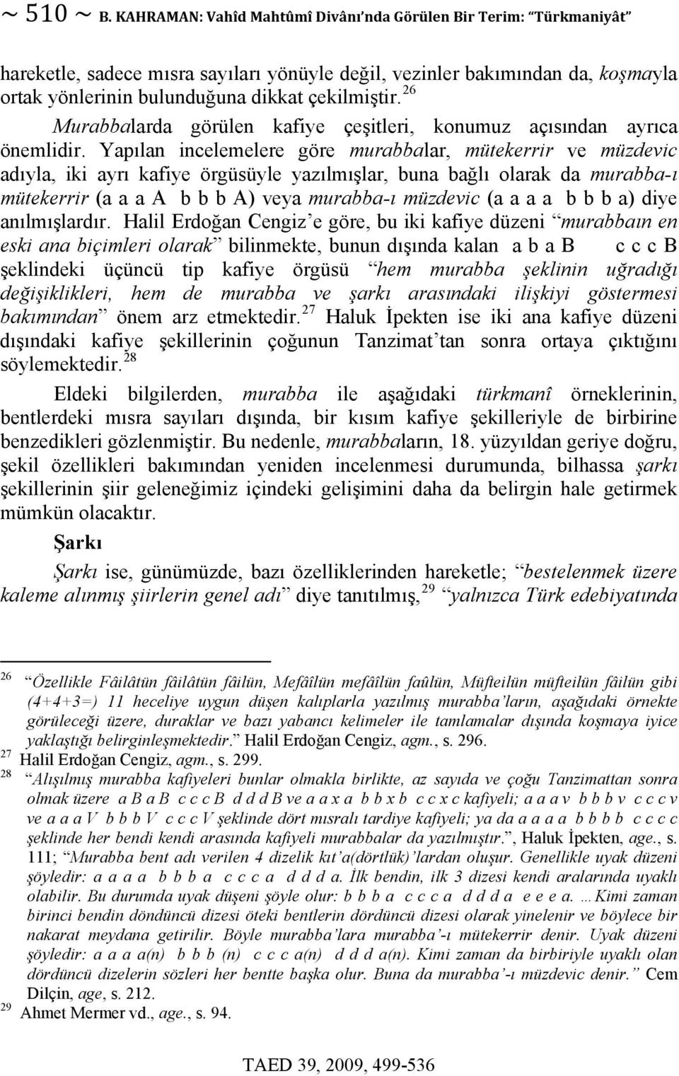 26 Murabbalarda görülen kafiye çeşitleri, konumuz açısından ayrıca önemlidir.