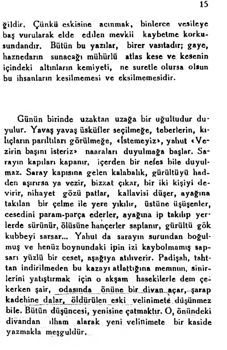 15 Günün birinde uzaktan uzağa bir uğultudur d u yulur.