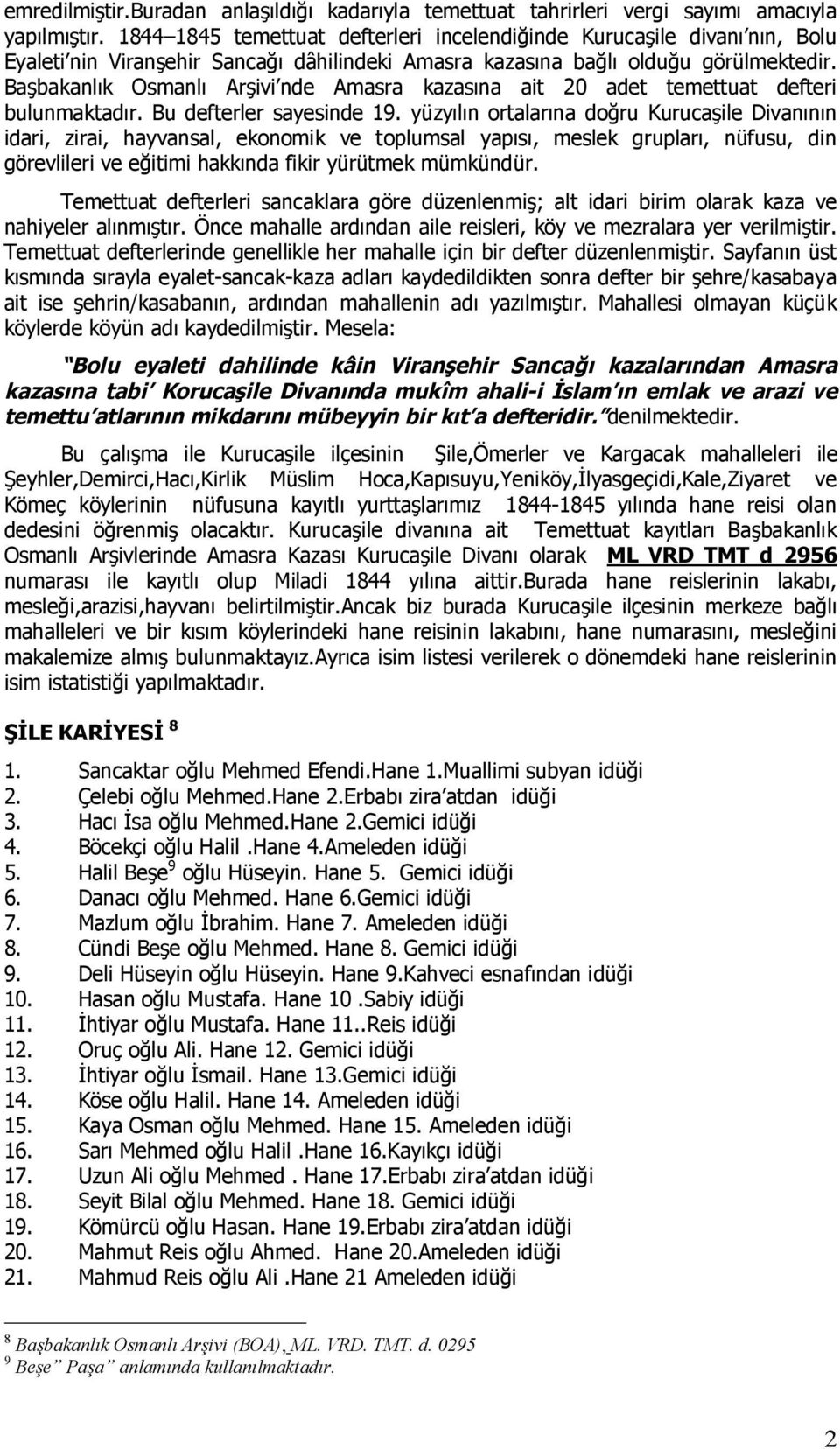 Başbakanlık Osmanlı Arşivi nde Amasra kazasına ait 20 adet temettuat defteri bulunmaktadır. Bu defterler sayesinde 19.