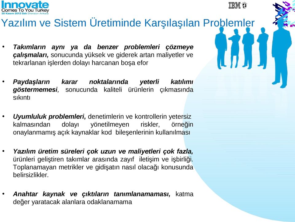 kalmasından dolayı yönetilmeyen riskler, örneğin onaylanmamış açık kaynaklar kod bileşenlerinin kullanılması Yazılım üretim süreleri çok uzun ve maliyetleri çok fazla, ürünleri geliştiren