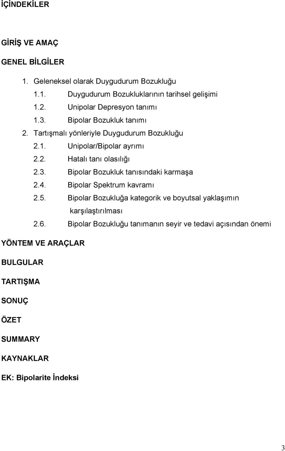 3. Bipolar Bozukluk tanısındaki karmaşa 2.4. Bipolar Spektrum kavramı 2.5. Bipolar Bozukluğa kategorik ve boyutsal yaklaşımın karşılaştırılması 2.6.