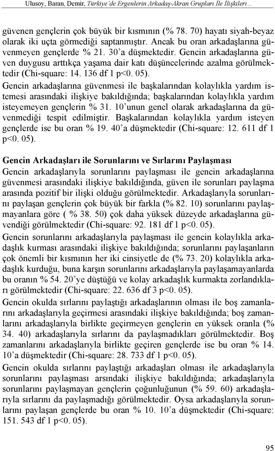 05). Gencin arkadaşlarına güvenmesi ile başkalarından kolaylıkla yardım istemesi arasındaki ilişkiye bakıldığında; başkalarından kolaylıkla yardım isteyemeyen gençlerin % 31.