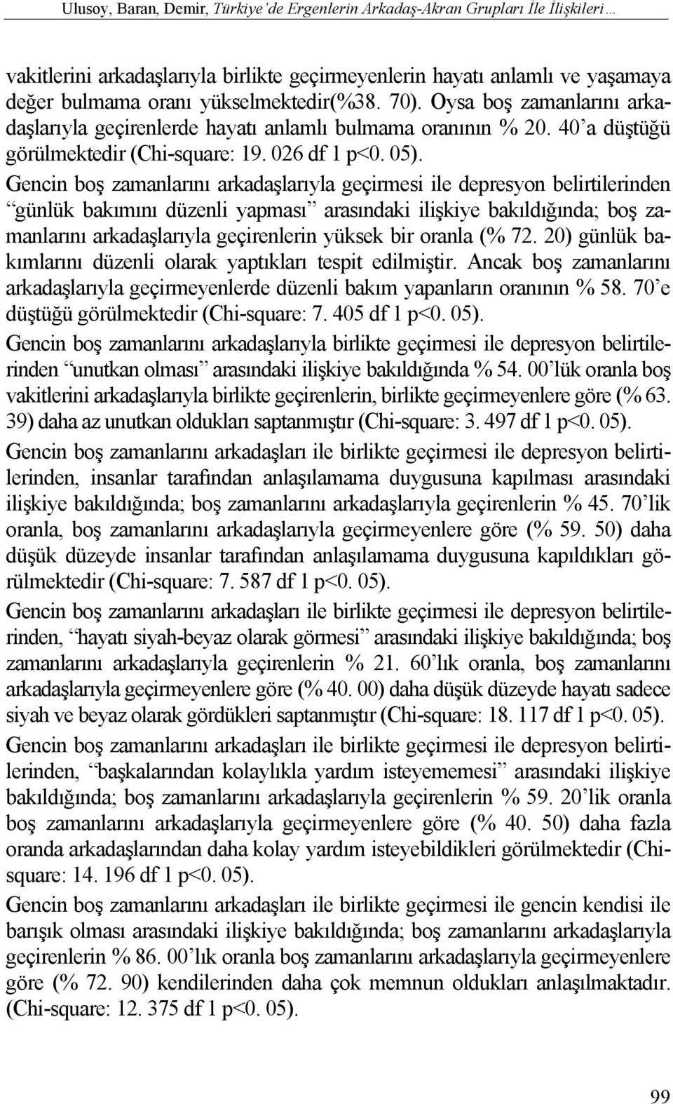 Gencin boş zamanlarını arkadaşlarıyla geçirmesi ile depresyon belirtilerinden günlük bakımını düzenli yapması arasındaki ilişkiye bakıldığında; boş zamanlarını arkadaşlarıyla geçirenlerin yüksek bir