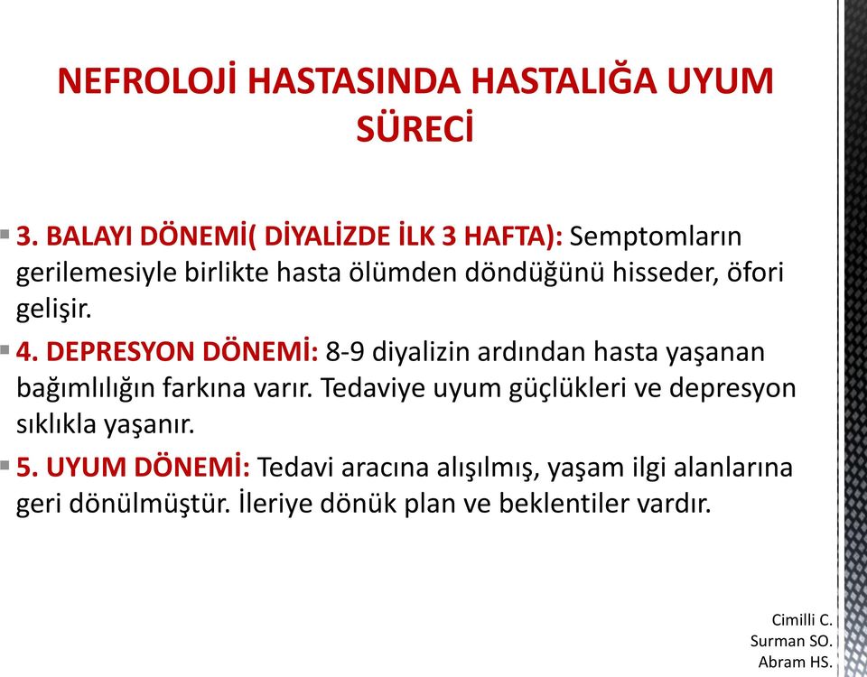 gelişir. 4. DEPRESYON DÖNEMİ: 8-9 diyalizin ardından hasta yaşanan bağımlılığın farkına varır.