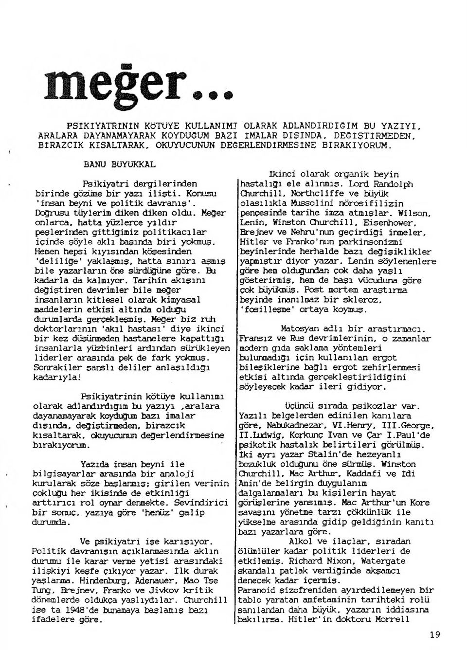 Meğer onlarca, hatta yüzlerce yıldır peşlerinden gittigimiz politikacılar içinde şöyle aklı başında biri yokmuş.