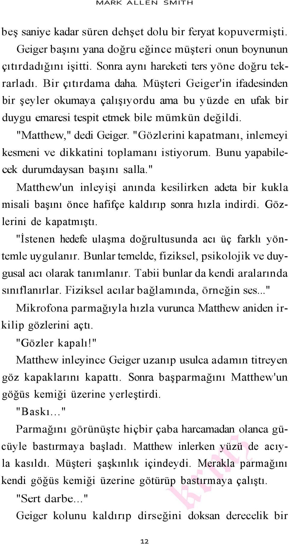 "Gözlerini kapatmanı, inlemeyi kesmeni ve dikkatini toplamanı istiyorum. Bunu yapabilecek durumdaysan başını salla.