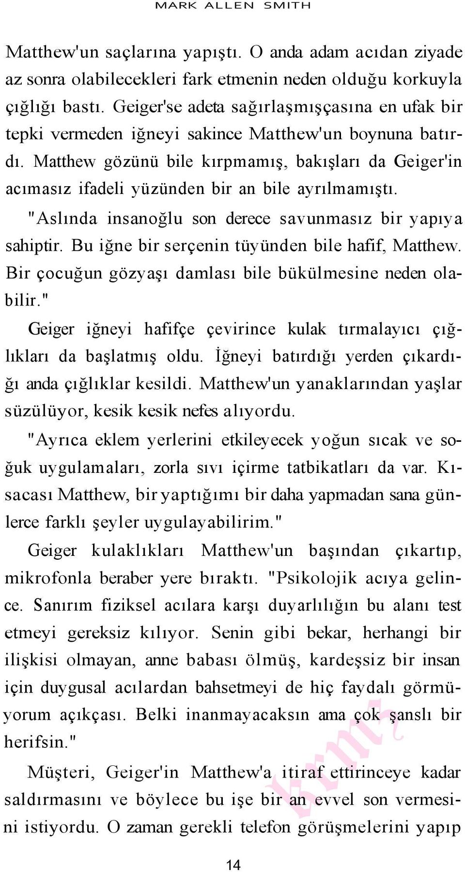 Matthew gözünü bile kırpmamış, bakışları da Geiger'in acımasız ifadeli yüzünden bir an bile ayrılmamıştı. "Aslında insanoğlu son derece savunmasız bir yapıya sahiptir.