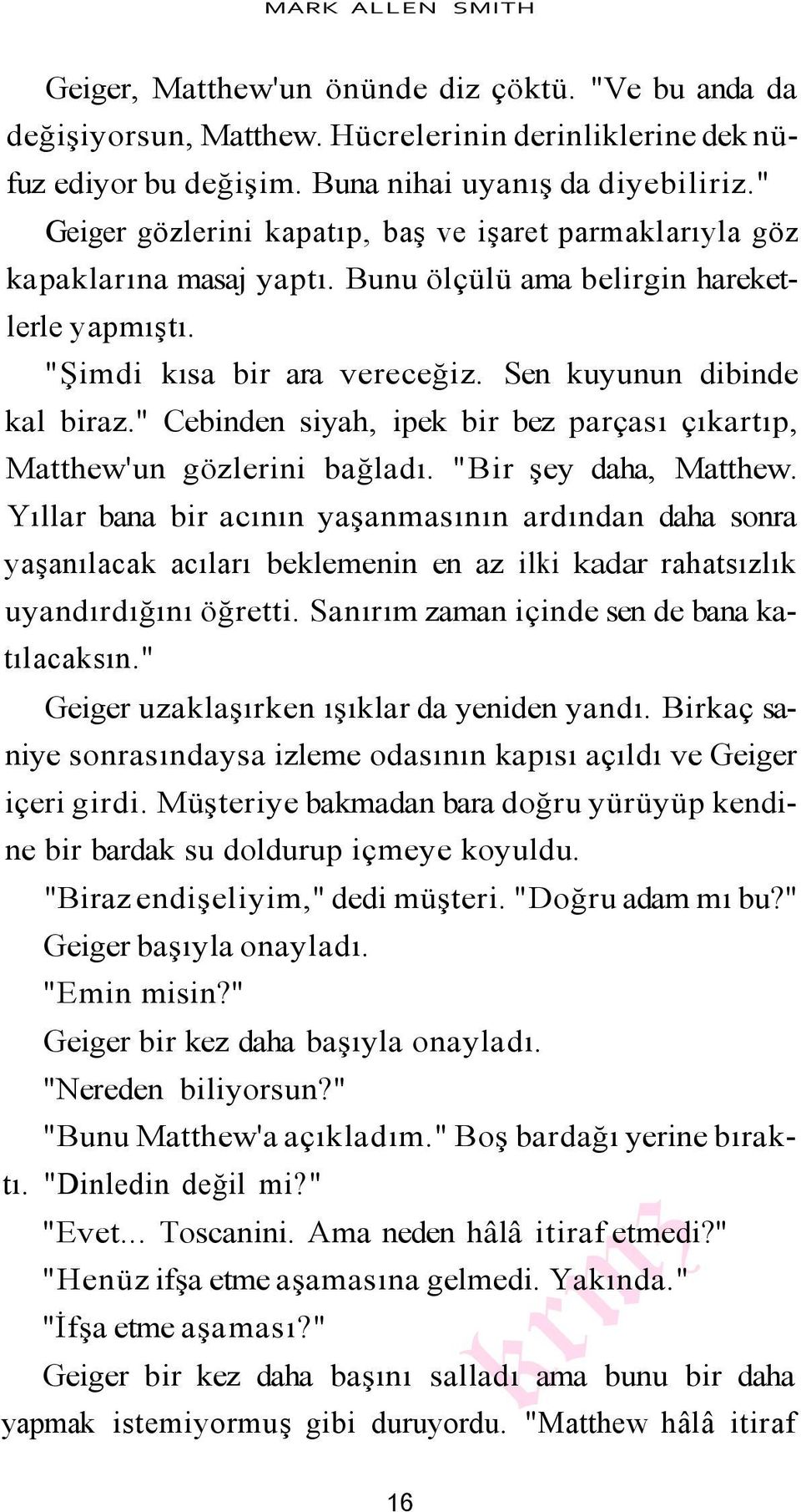 " Cebinden siyah, ipek bir bez parçası çıkartıp, Matthew'un gözlerini bağladı. "Bir şey daha, Matthew.