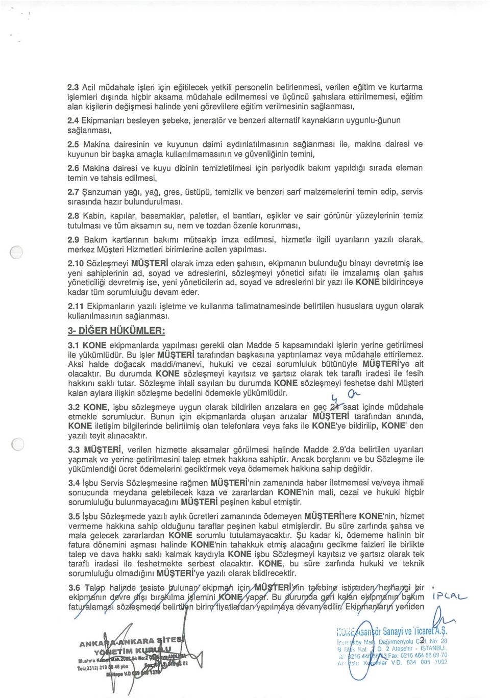 5 Makina dairesinin ve kuyunun daimi aydınlatılmasının sağlanması ile, makina dairesi ve kuyunun bir başka amaçla kullanılmamasının ve güvenliğinin temini, 2.