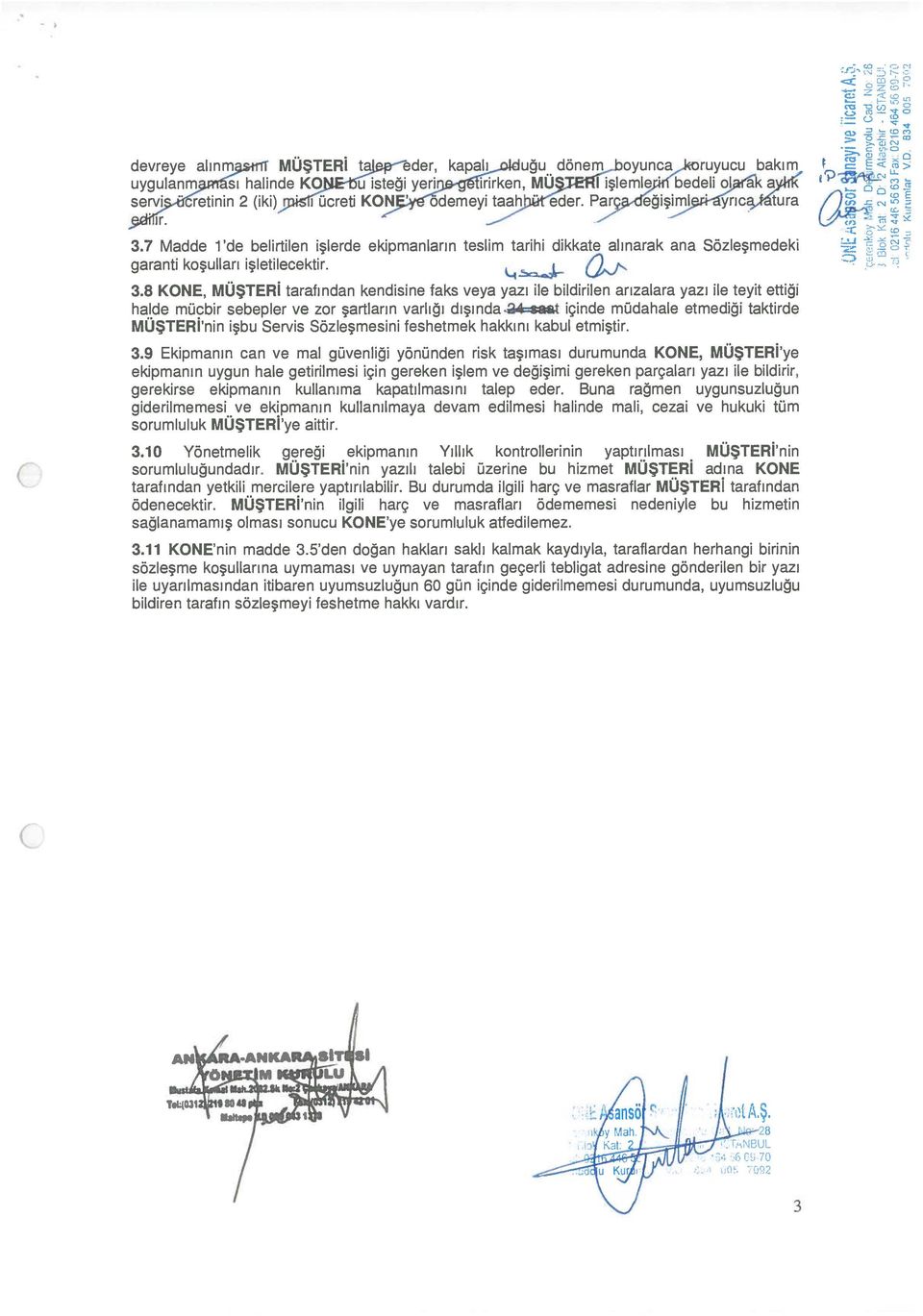 7 Madde l de belirtilen işlerde ekipmanların teslim tarihi dikkate alınarak ana Sözleşmedeki garanti koşulları işletilecektir. 3.