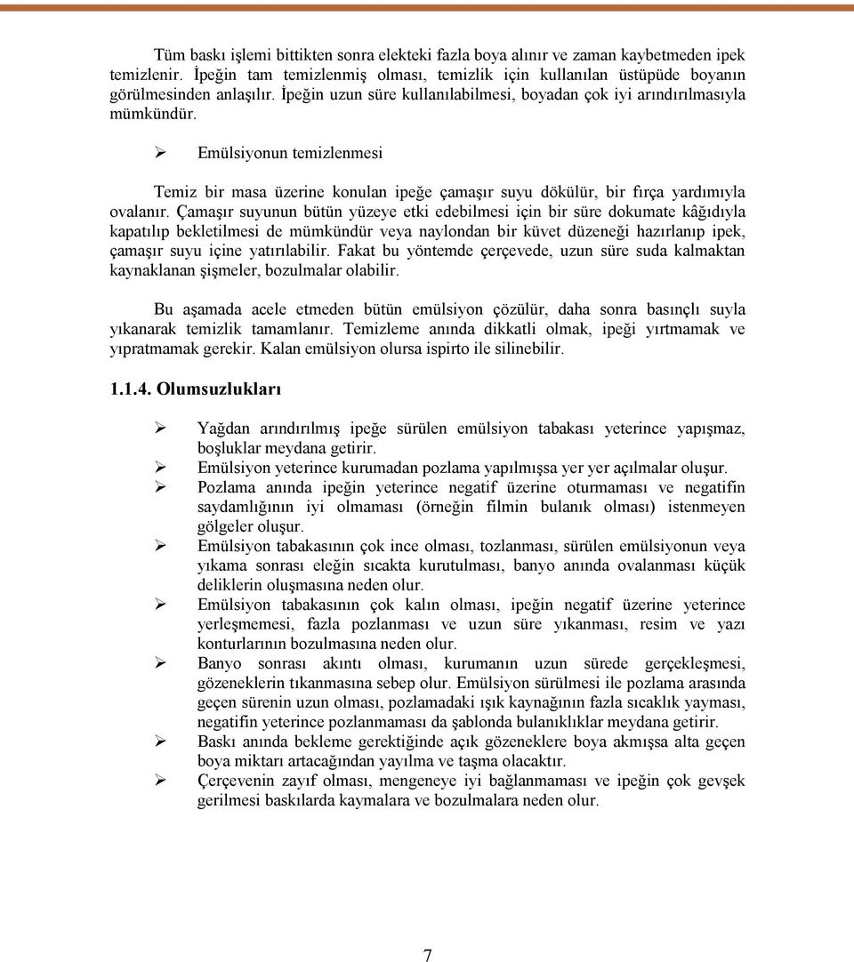 Çamaşır suyunun bütün yüzeye etki edebilmesi için bir süre dokumate kâğıdıyla kapatılıp bekletilmesi de mümkündür veya naylondan bir küvet düzeneği hazırlanıp ipek, çamaşır suyu içine yatırılabilir.