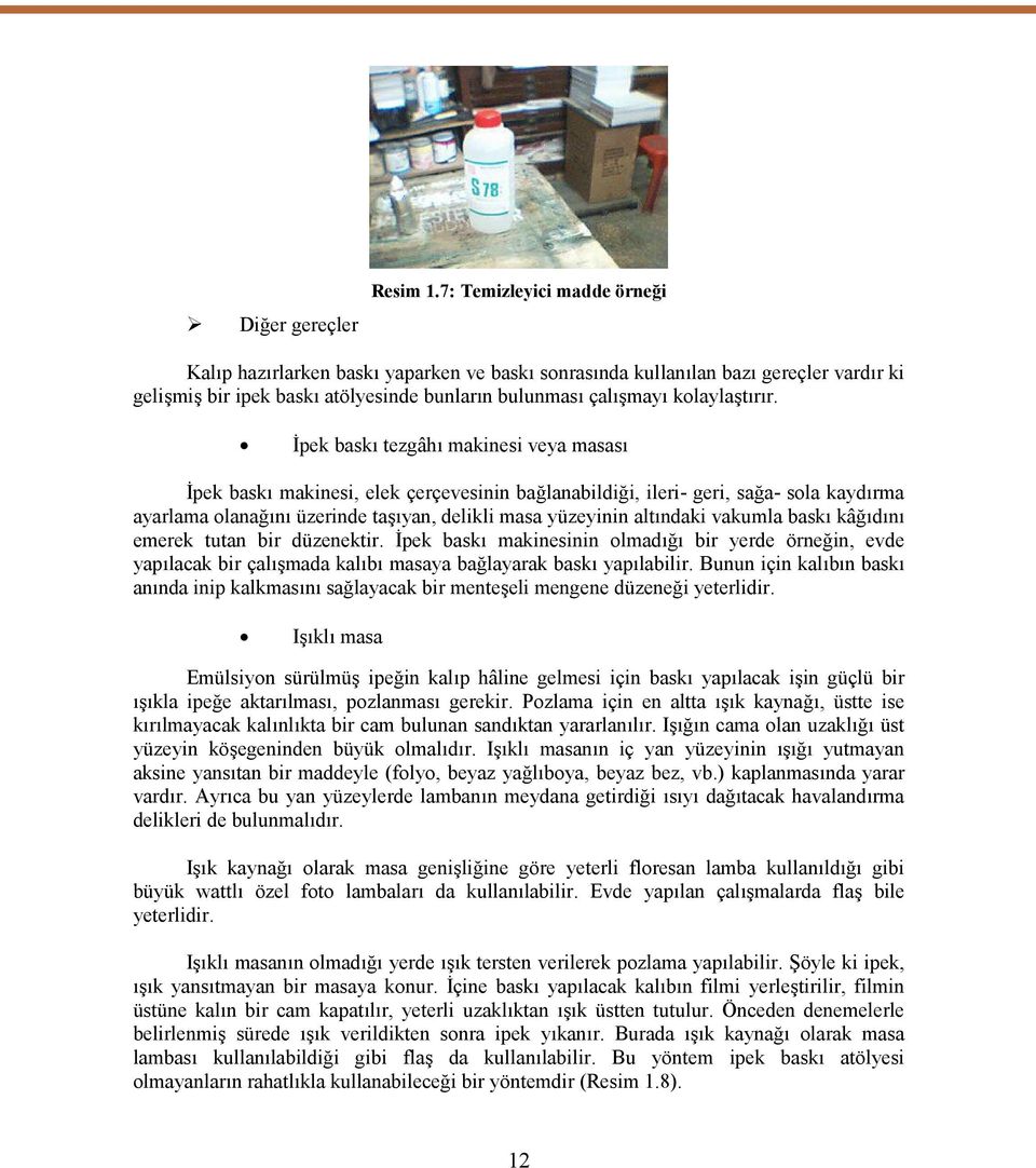 İpek baskı tezgâhı makinesi veya masası İpek baskı makinesi, elek çerçevesinin bağlanabildiği, ileri- geri, sağa- sola kaydırma ayarlama olanağını üzerinde taşıyan, delikli masa yüzeyinin altındaki