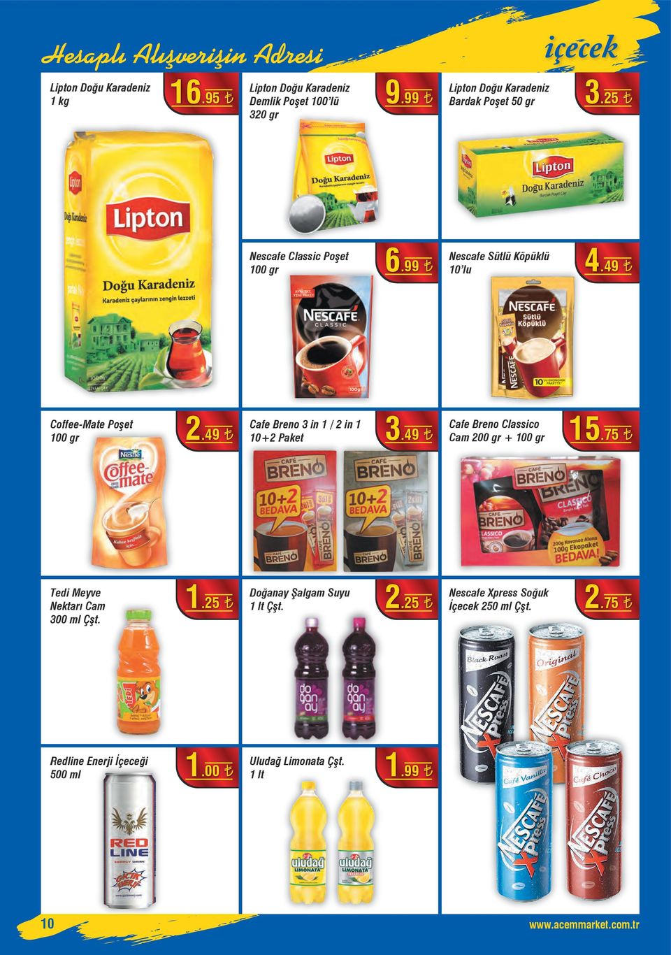 49 Cafe Breno 3 in 1 / 2 in 1 10+2 Paket 3.49 Cafe Breno Classico Cam 200 gr + 100 gr 1.25 Doğanay Şalgam Suyu 1 lt Çşt. 2.25 Nescafe Xpress Soğuk İçecek 250 ml Çşt.