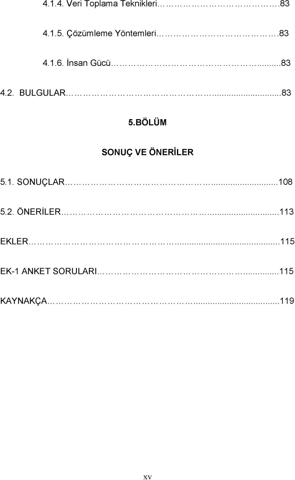 BULGULAR...83 5.BÖLÜM SONUÇ VE ÖNERİLER 5.1. SONUÇLAR.