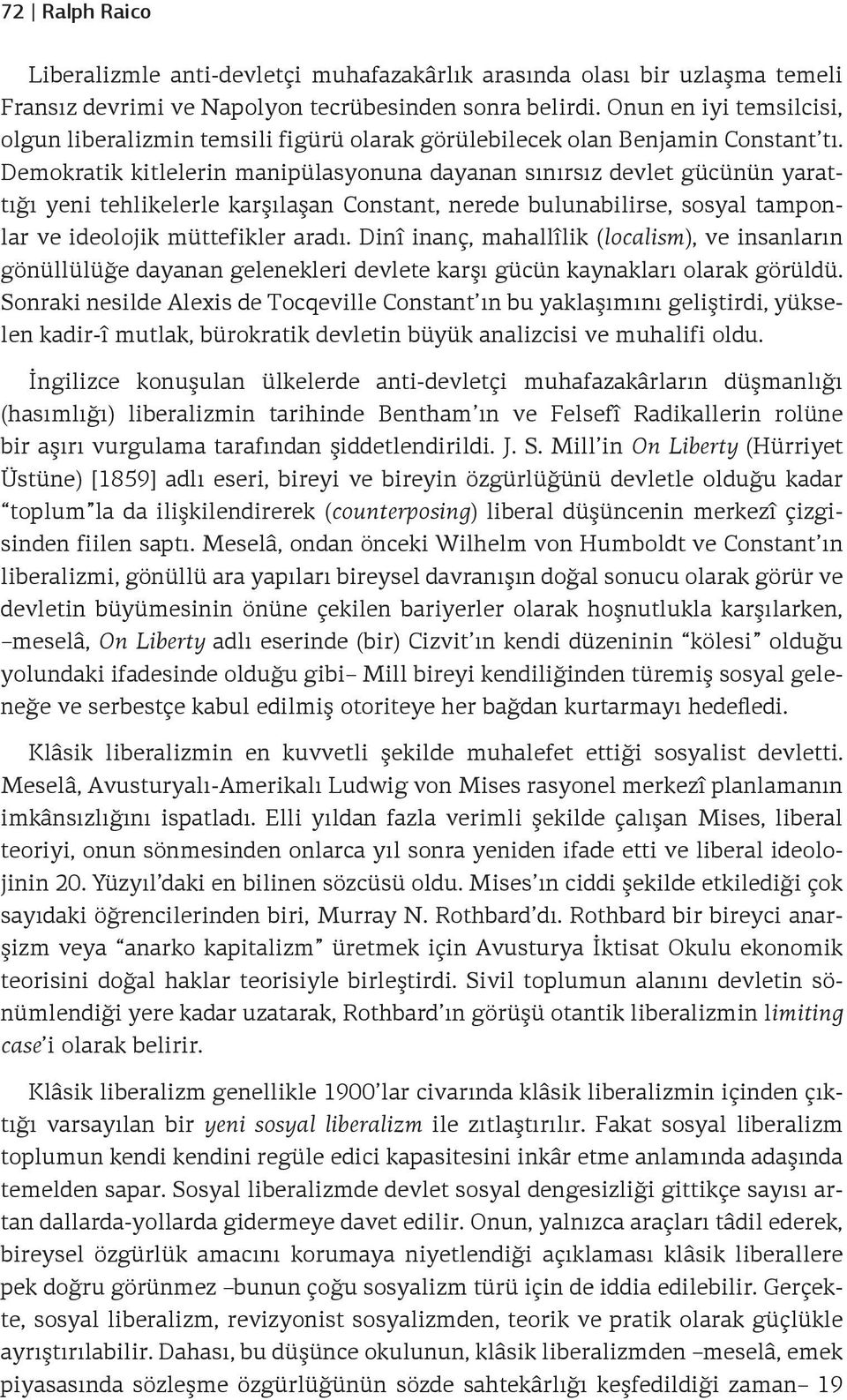 Demokratik kitlelerin manipülasyonuna dayanan sınırsız devlet gücünün yarattığı yeni tehlikelerle karşılaşan Constant, nerede bulunabilirse, sosyal tamponlar ve ideolojik müttefikler aradı.