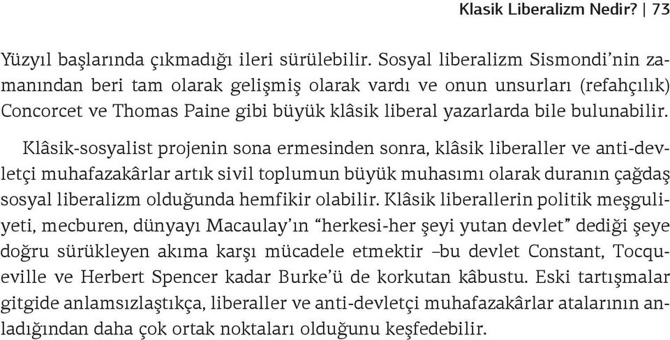 Klâsik-sosyalist projenin sona ermesinden sonra, klâsik liberaller ve anti-devletçi muhafazakârlar artık sivil toplumun büyük muhasımı olarak duranın çağdaş sosyal liberalizm olduğunda hemfikir