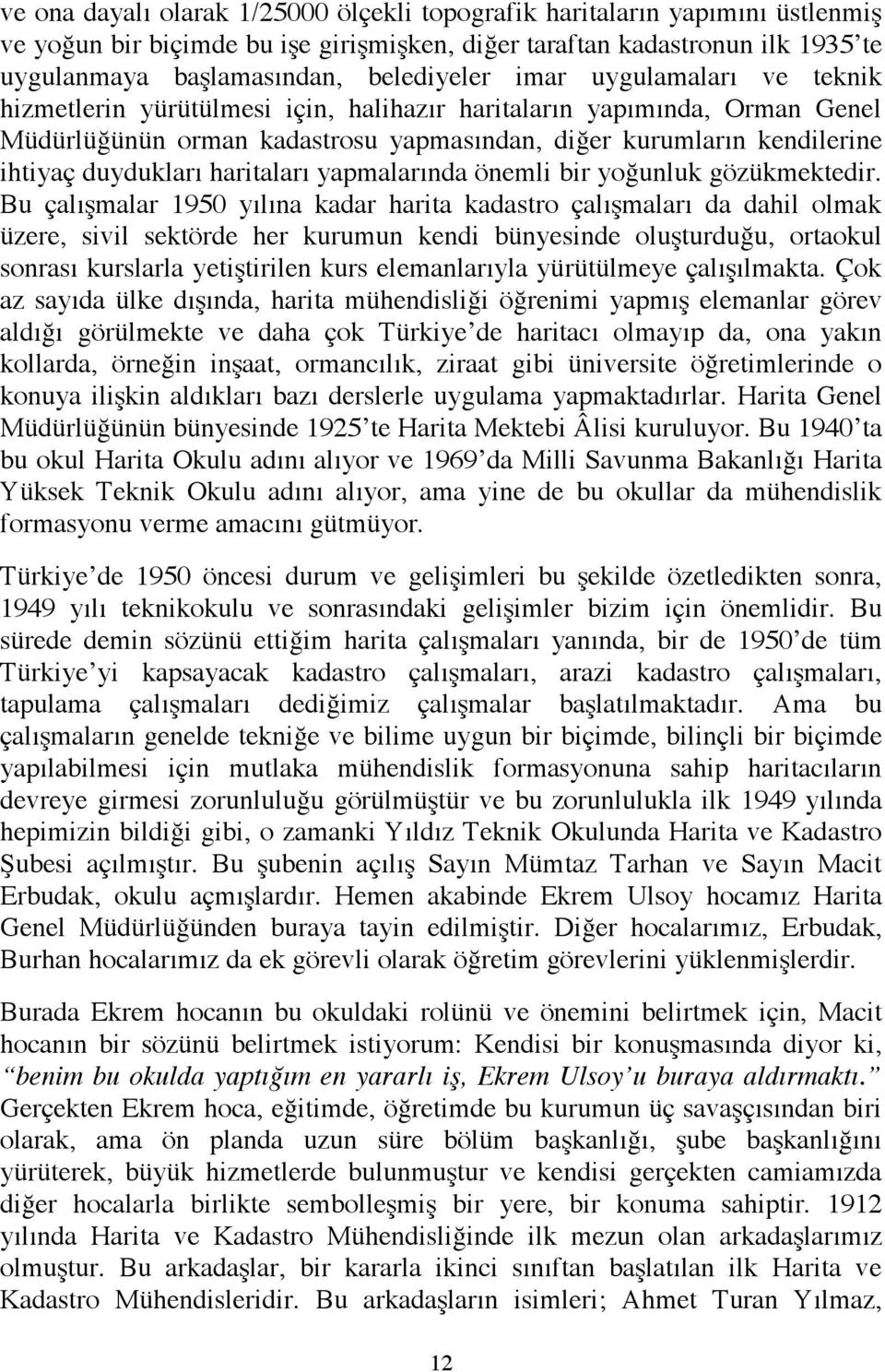 haritaları yapmalarında önemli bir yoğunluk gözükmektedir.