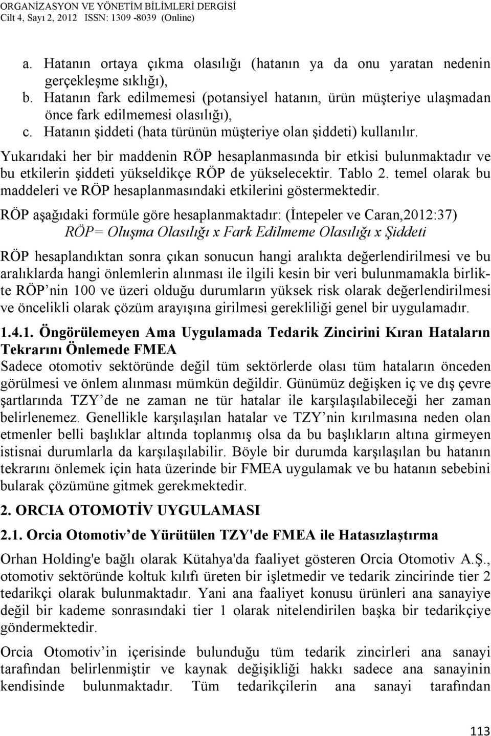 Tablo 2. temel olarak bu maddeleri ve RÖP hesaplanmasındaki etkilerini göstermektedir.