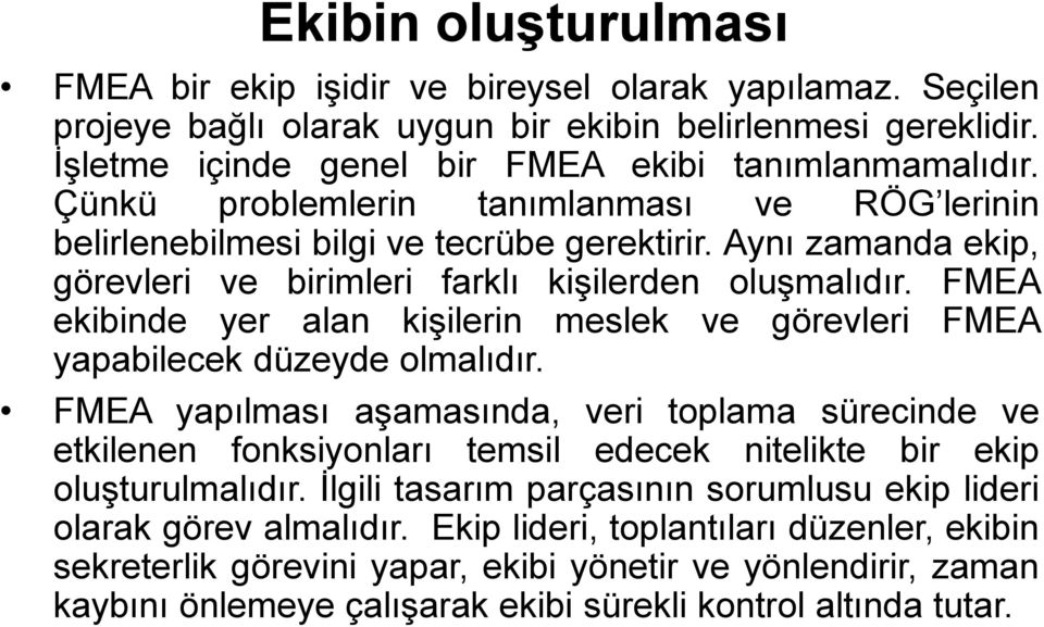 FMEA ekibinde yer alan kişilerin meslek ve görevleri FMEA yapabilecek düzeyde olmalıdır.