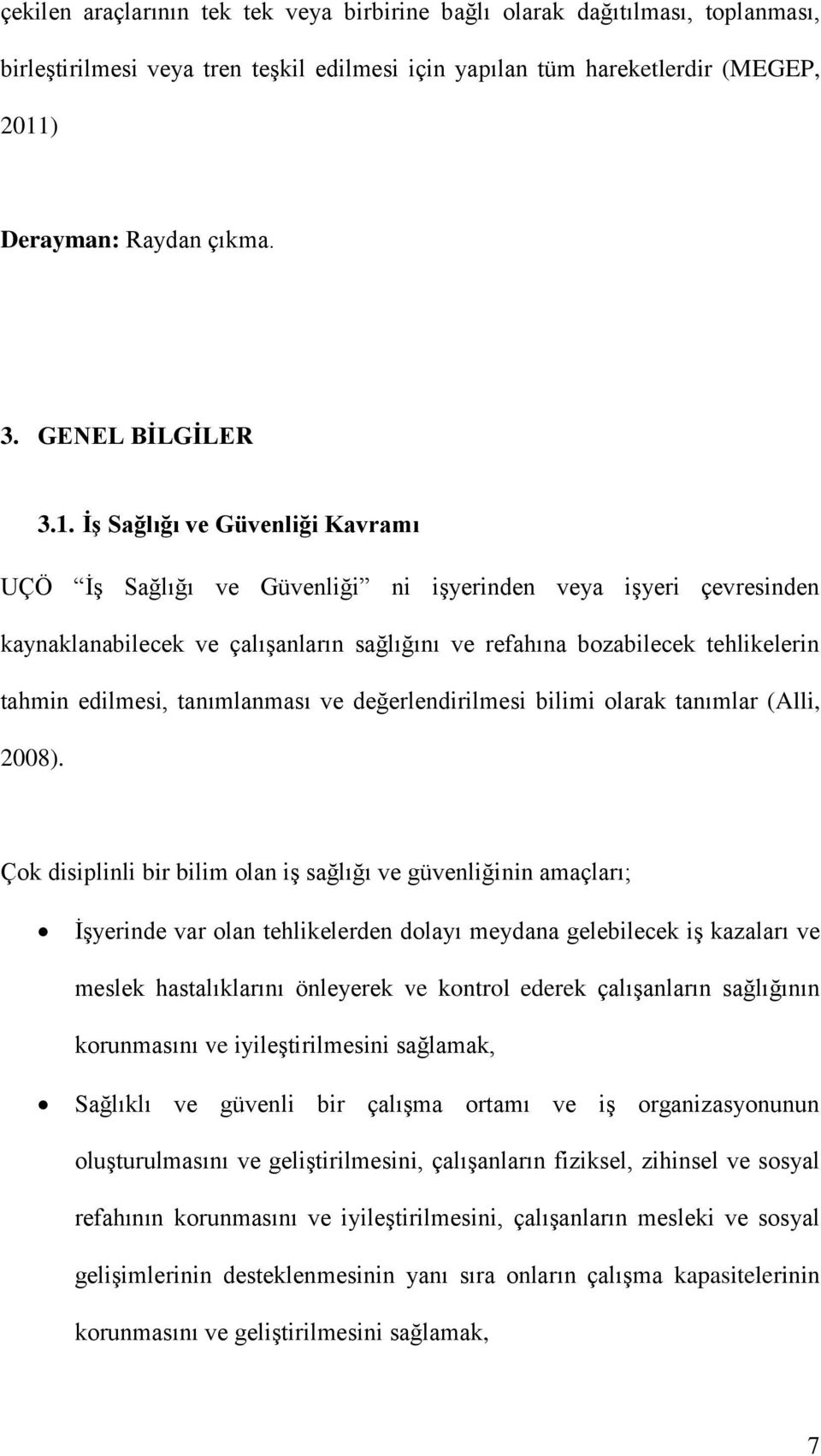 İş Sağlığı ve Güvenliği Kavramı UÇÖ İş Sağlığı ve Güvenliği ni işyerinden veya işyeri çevresinden kaynaklanabilecek ve çalışanların sağlığını ve refahına bozabilecek tehlikelerin tahmin edilmesi,