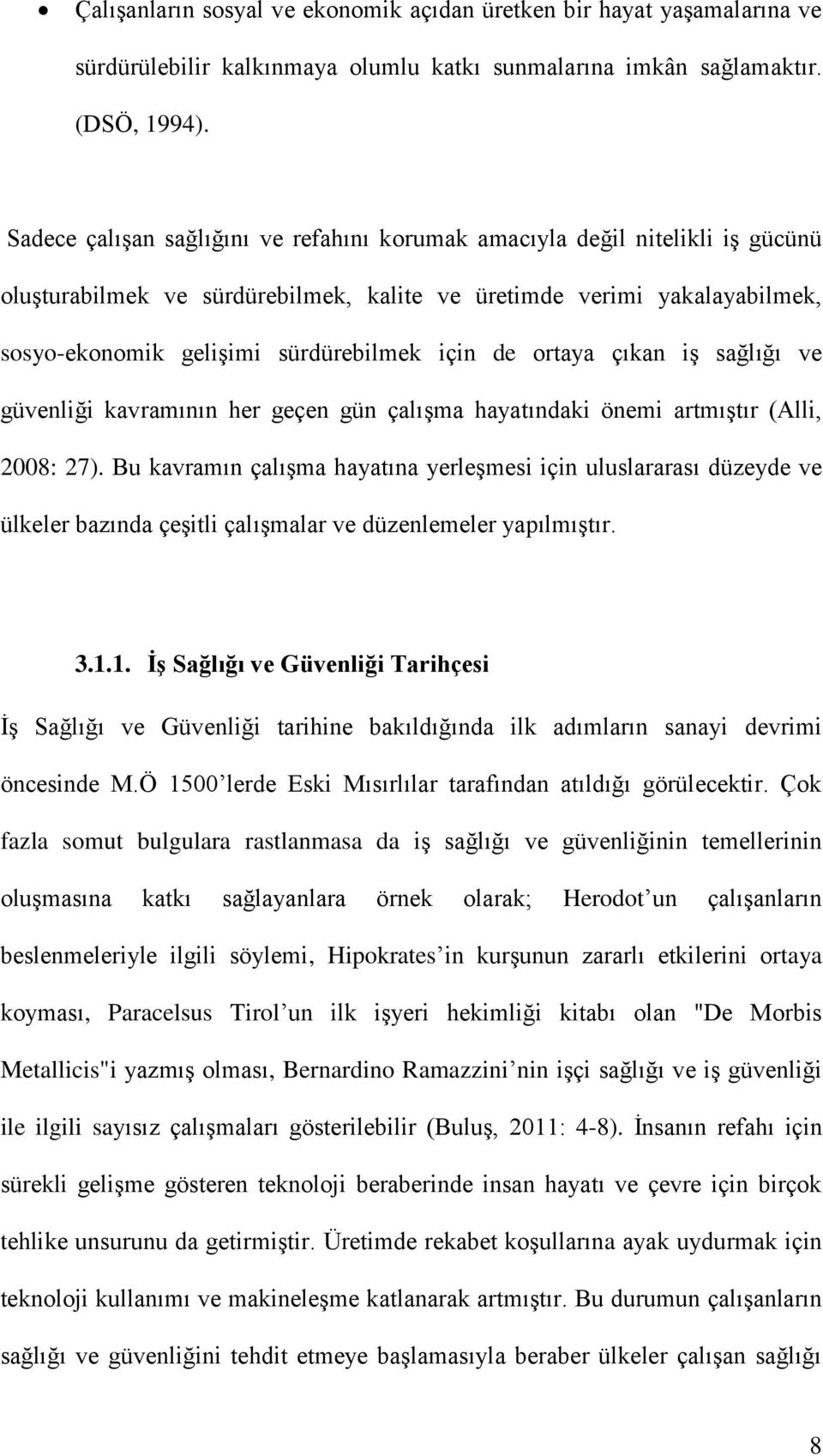 de ortaya çıkan iş sağlığı ve güvenliği kavramının her geçen gün çalışma hayatındaki önemi artmıştır (Alli, 2008: 27).