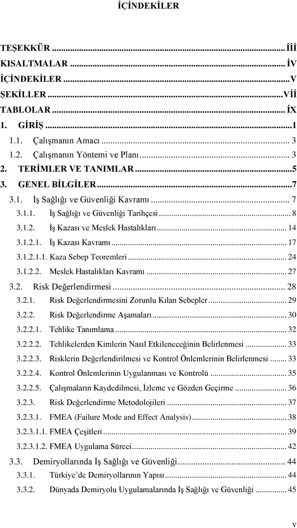 .. 24 3.1.2.2. Meslek Hastalıkları Kavramı... 27 3.2. Risk Değerlendirmesi... 28 3.2.1. Risk Değerlendirmesini Zorunlu Kılan Sebepler... 29 3.2.2. Risk Değerlendirme Aşamaları... 30 3.2.2.1. Tehlike Tanımlama.