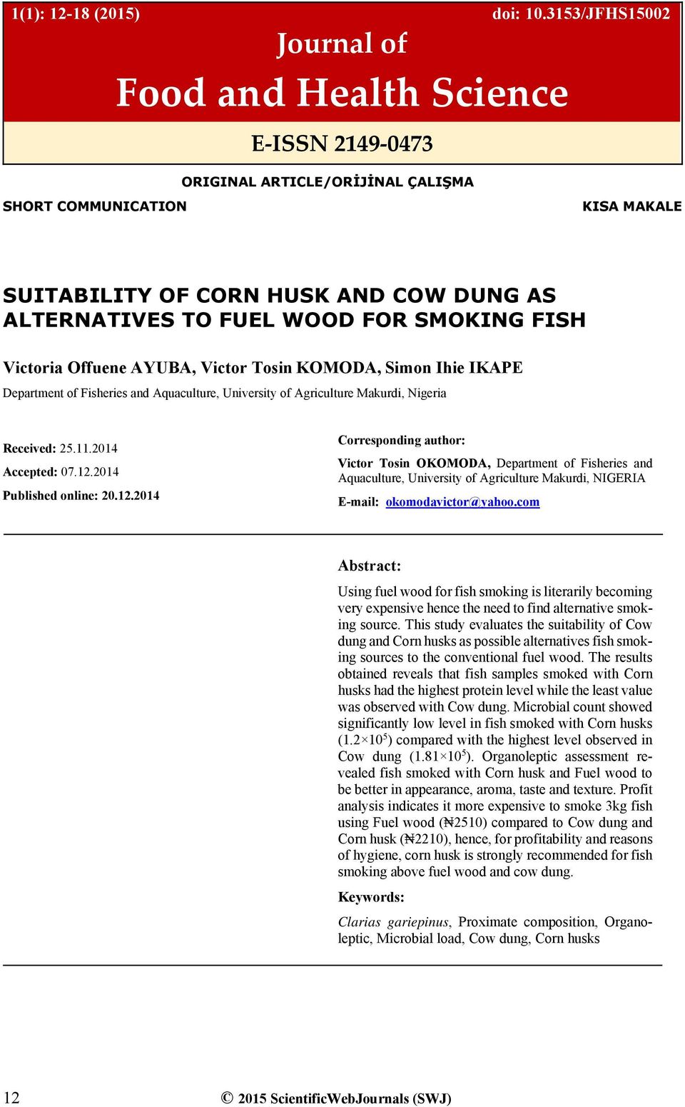 FOR SMOKING FISH Victoria Offuene AYUBA, Victor Tosin KOMODA, Simon Ihie IKAPE Department of Fisheries and Aquaculture, University of Agriculture Makurdi, Nigeria Received: 25.11.2014 Accepted: 07.12.