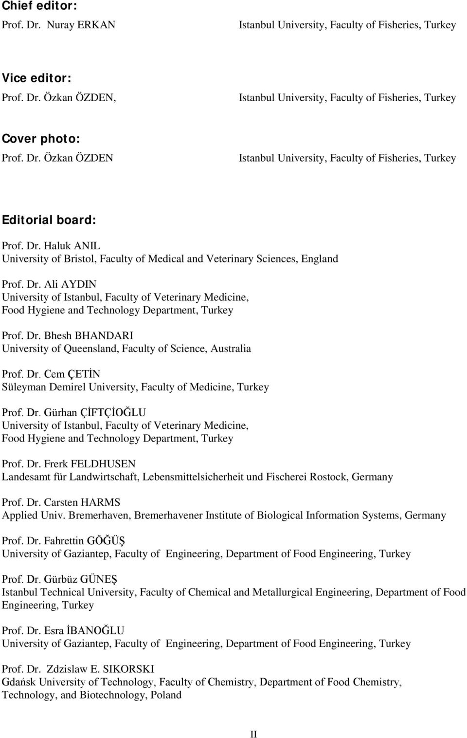 Ali AYDIN University of Istanbul, Faculty of Veterinary Medicine, Food Hygiene and Technology Department, Turkey Prof. Dr. Bhesh BHANDARI University of Queensland, Faculty of Science, Australia Prof.