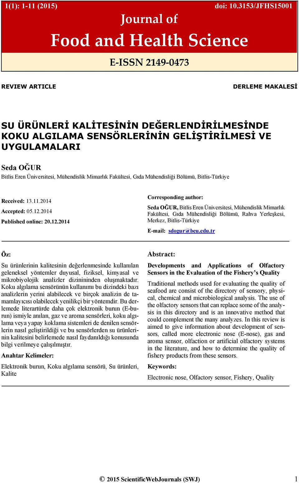 UYGULAMALARI Seda OĞUR Bitlis Eren Üniversitesi, Mühendislik Mimarlık Fakültesi, Gıda Mühendisliği Bölümü, Bitlis-Türkiye Received: 13.11.2014 Accepted: 05.12.