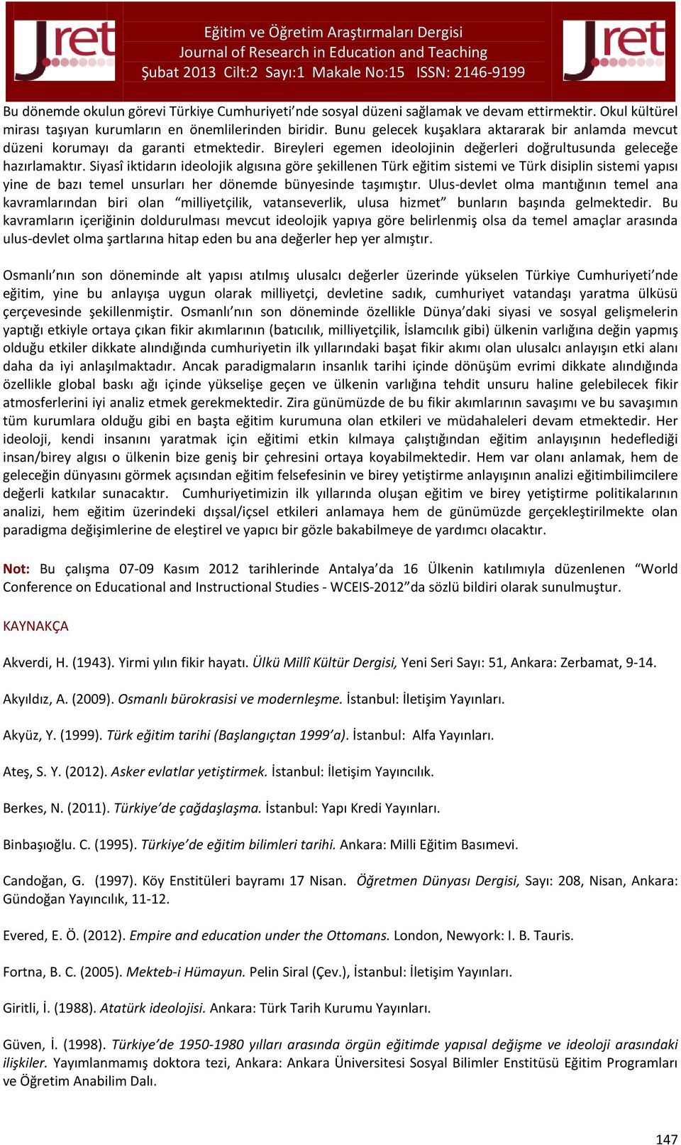 Siyasî iktidarın ideolojik algısına göre şekillenen Türk eğitim sistemi ve Türk disiplin sistemi yapısı yine de bazı temel unsurları her dönemde bünyesinde taşımıştır.