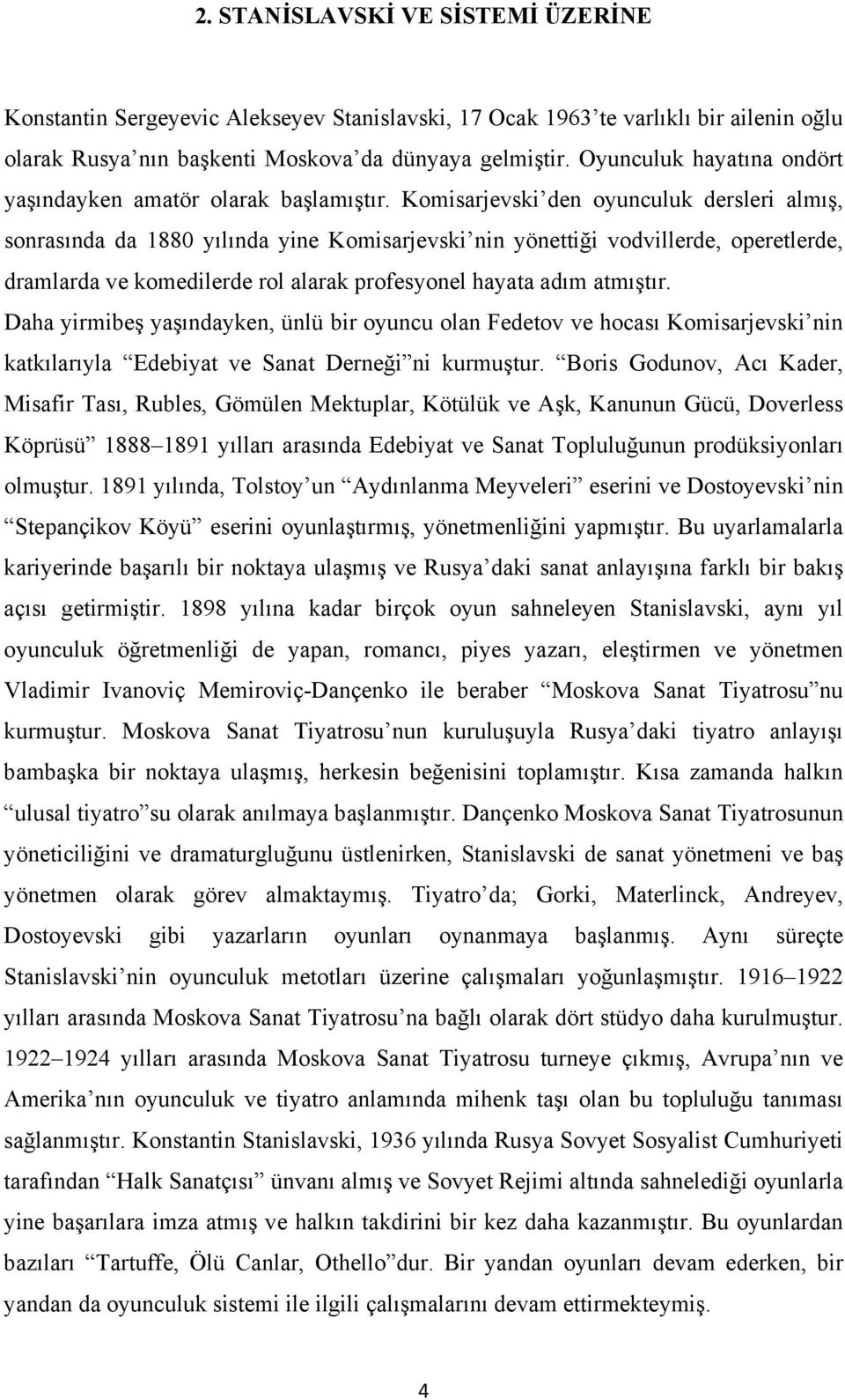 Komisarjevski den oyunculuk dersleri almış, sonrasında da 1880 yılında yine Komisarjevski nin yönettiği vodvillerde, operetlerde, dramlarda ve komedilerde rol alarak profesyonel hayata adım atmıştır.