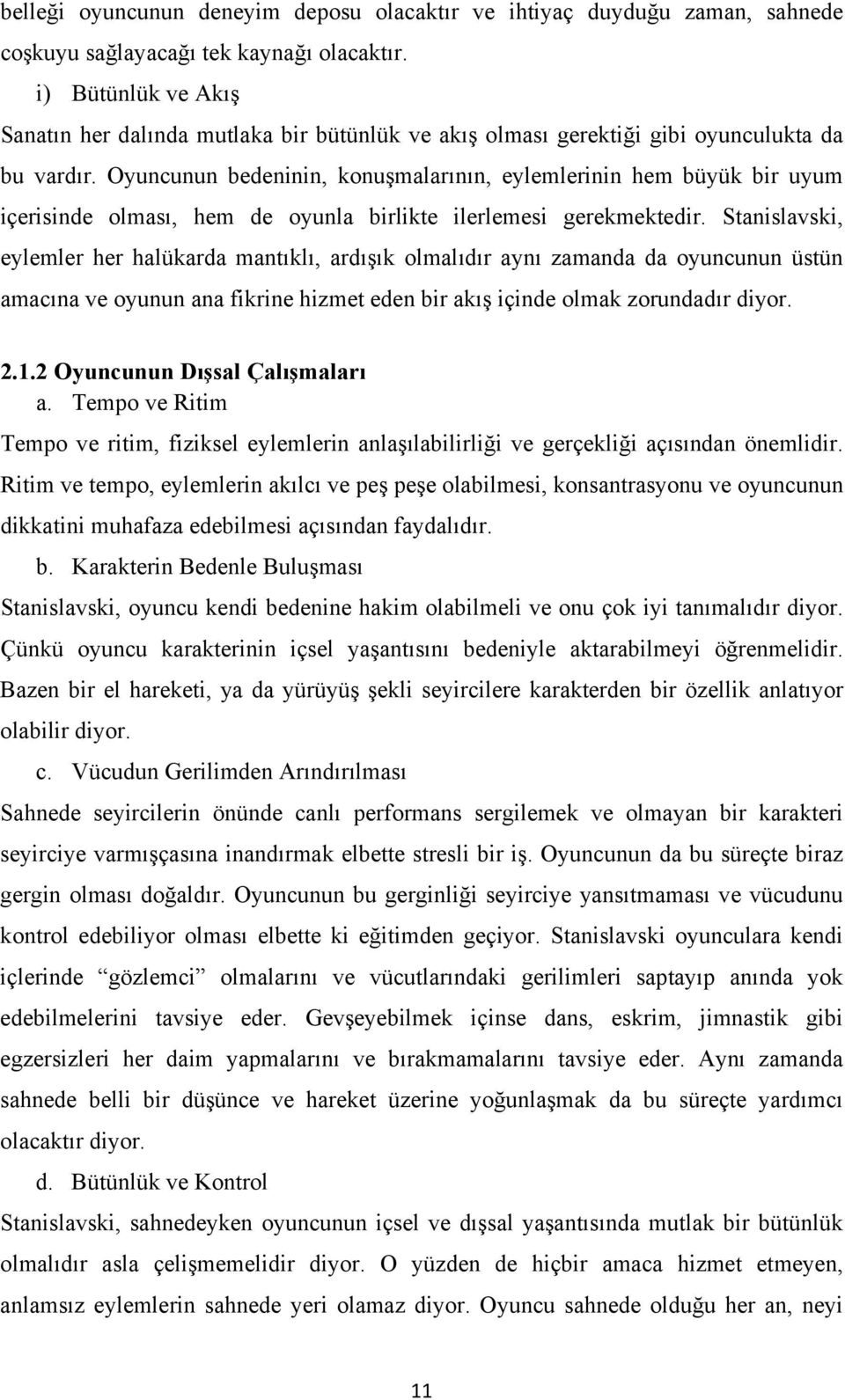 Oyuncunun bedeninin, konuşmalarının, eylemlerinin hem büyük bir uyum içerisinde olması, hem de oyunla birlikte ilerlemesi gerekmektedir.