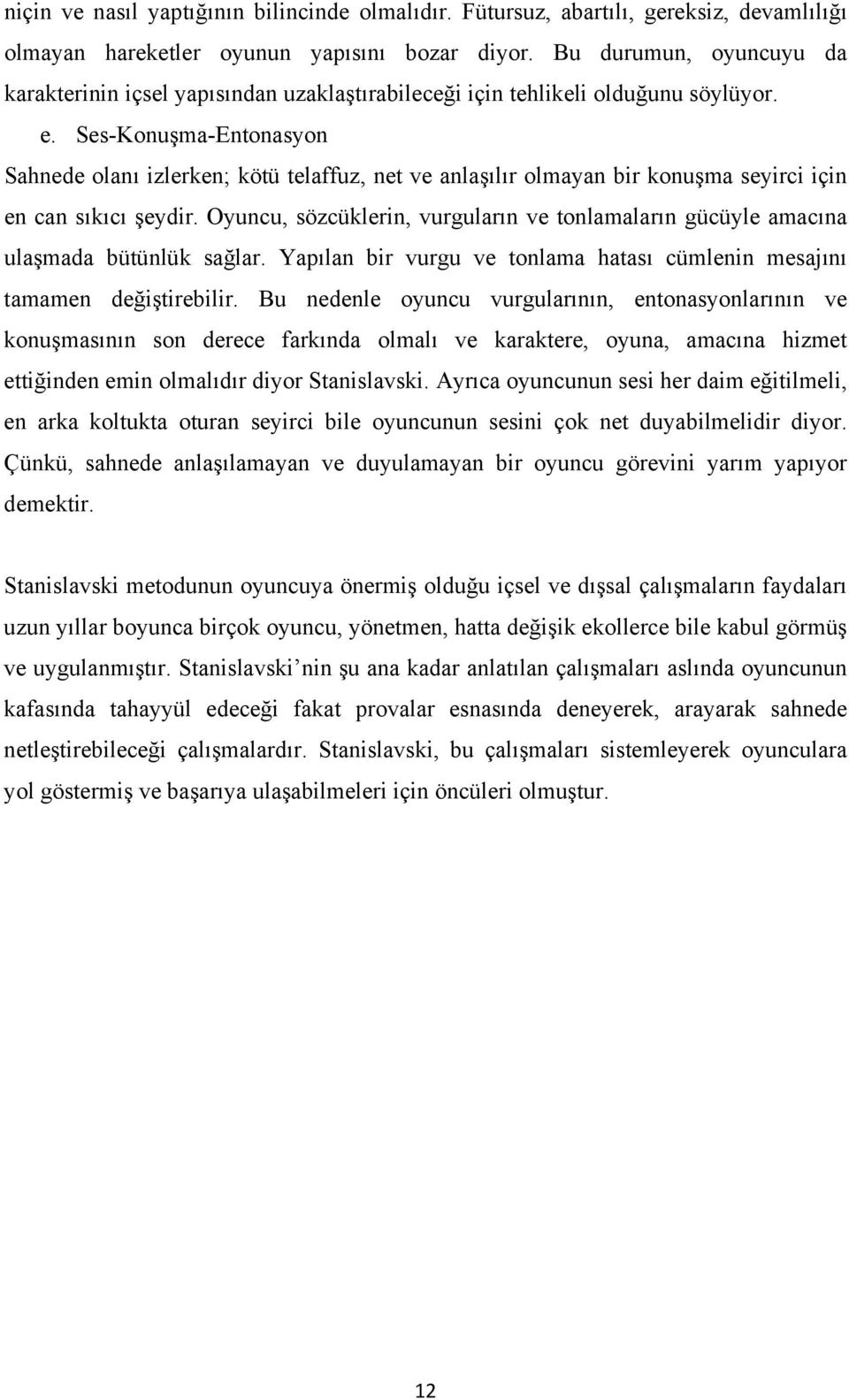 Ses-Konuşma-Entonasyon Sahnede olanı izlerken; kötü telaffuz, net ve anlaşılır olmayan bir konuşma seyirci için en can sıkıcı şeydir.