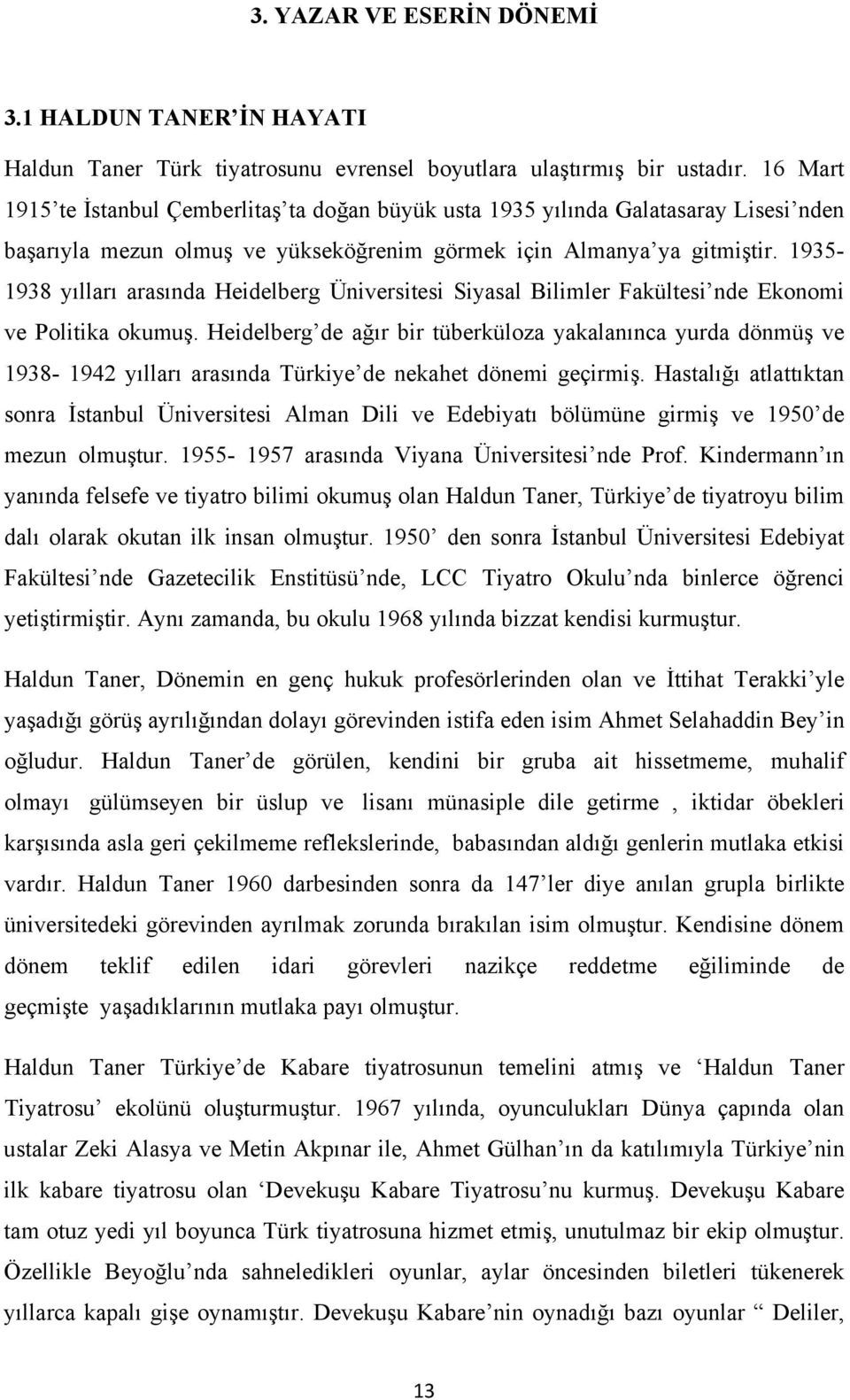 1935-1938 yılları arasında Heidelberg Üniversitesi Siyasal Bilimler Fakültesi nde Ekonomi ve Politika okumuş.