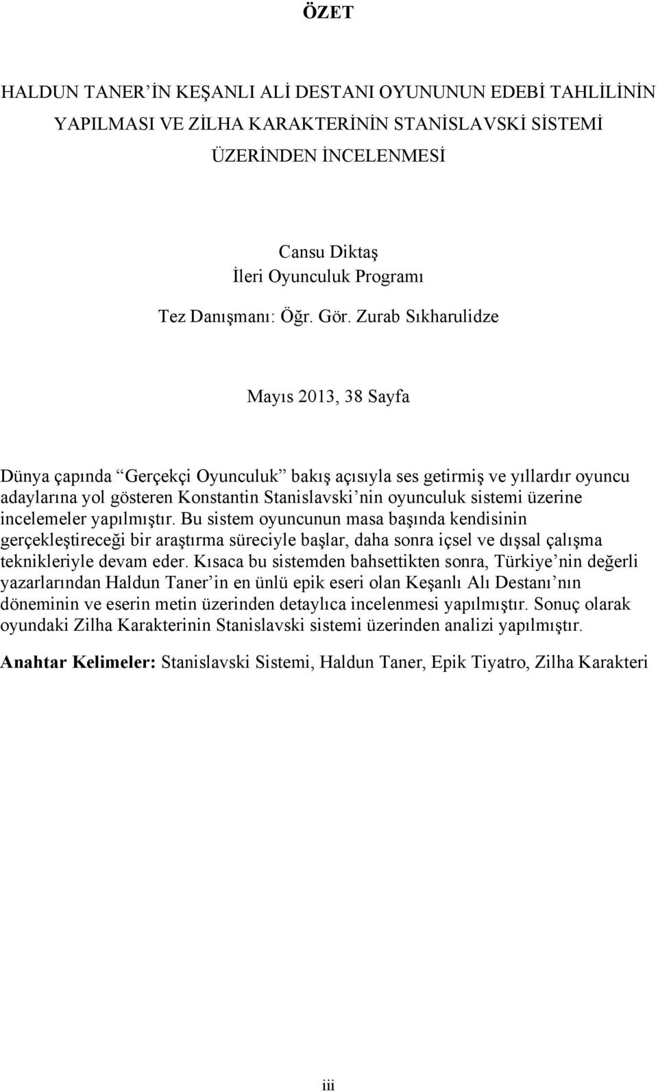 üzerine incelemeler yapılmıştır. Bu sistem oyuncunun masa başında kendisinin gerçekleştireceği bir araştırma süreciyle başlar, daha sonra içsel ve dışsal çalışma teknikleriyle devam eder.