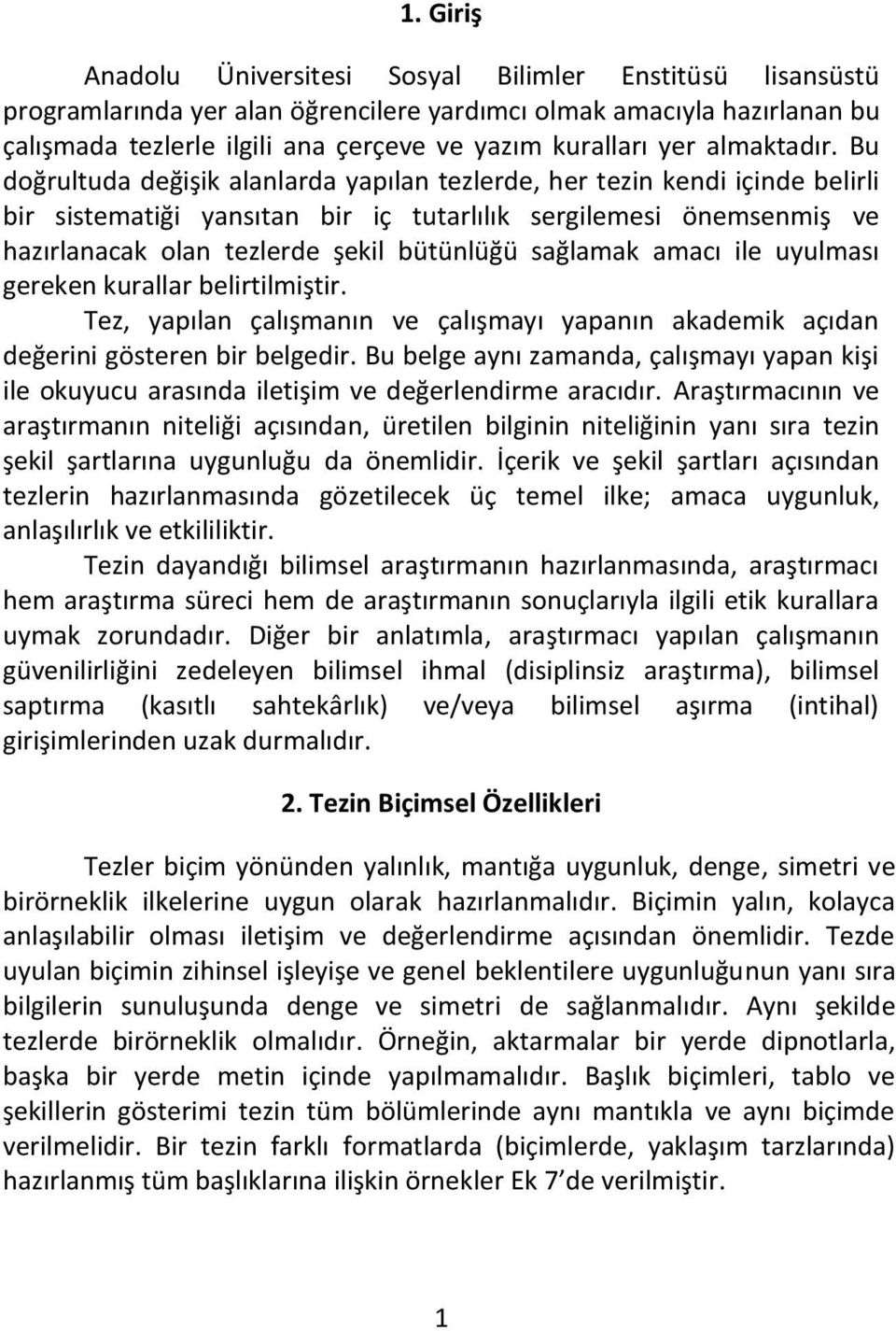 Bu doğrultuda değişik alanlarda yapılan tezlerde, her tezin kendi içinde belirli bir sistematiği yansıtan bir iç tutarlılık sergilemesi önemsenmiş ve hazırlanacak olan tezlerde şekil bütünlüğü