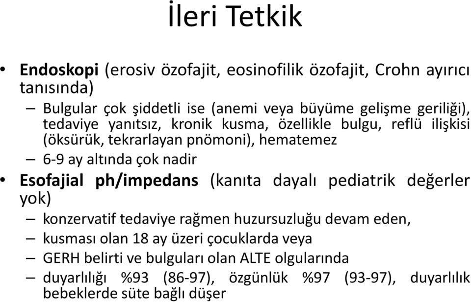 Esofajial ph/impedans (kanıta dayalı pediatrik değerler yok) konzervatif tedaviye rağmen huzursuzluğu devam eden, kusması olan 18 ay üzeri