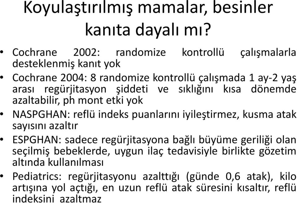 şiddeti ve sıklığını kısa dönemde azaltabilir, ph mont etki yok NASPGHAN: reflü indeks puanlarını iyileştirmez, kusma atak sayısını azaltır ESPGHAN: sadece