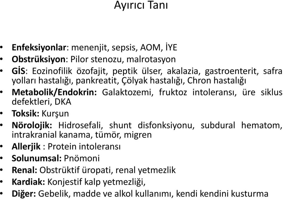 defektleri, DKA Toksik: Kurşun Nörolojik: Hidrosefali, shunt disfonksiyonu, subdural hematom, intrakranial kanama, tümör, migren Allerjik : Protein