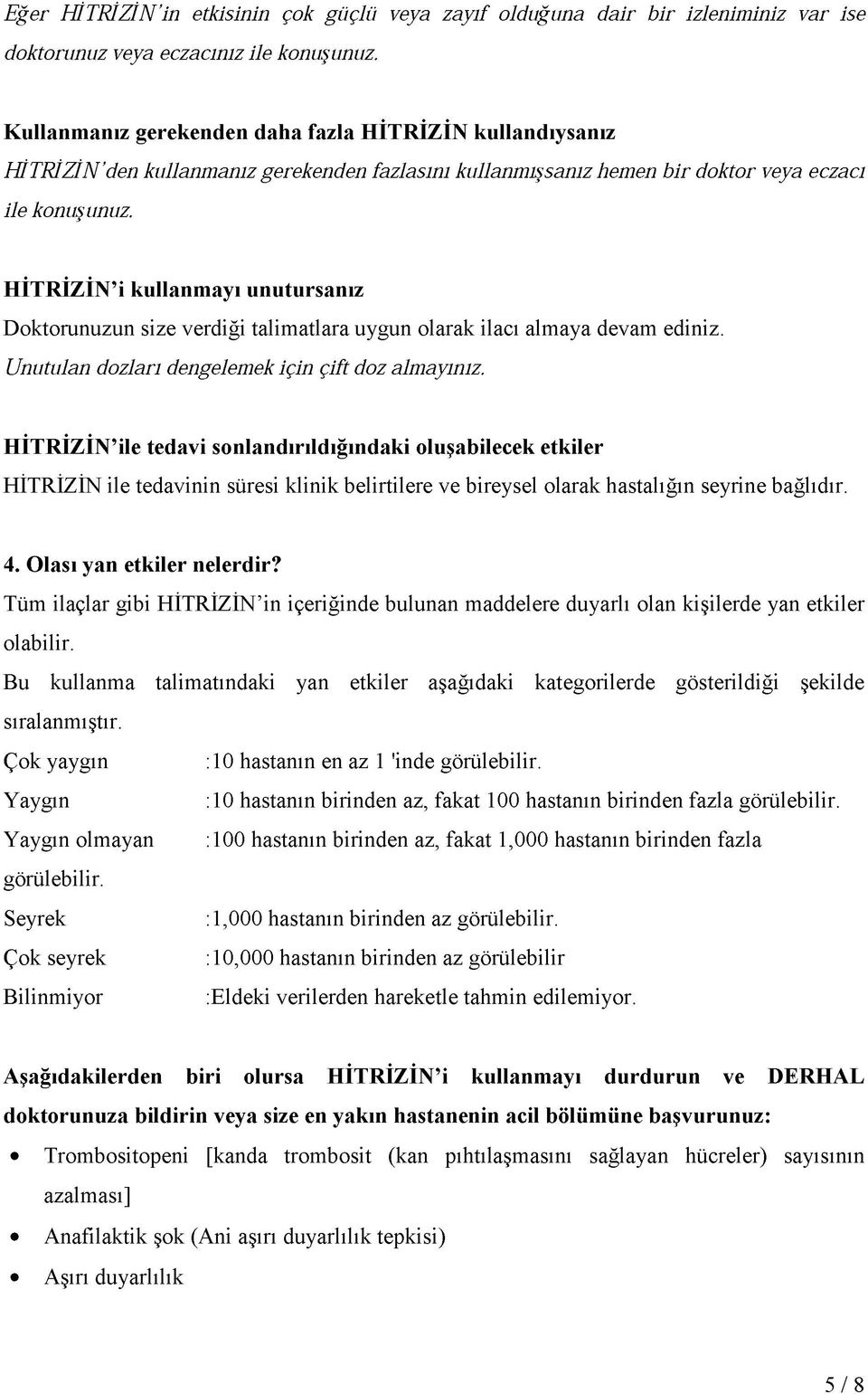 HİTRİZİN i kullanmayı unutursanız Doktorunuzun size verdiği talimatlara uygun olarak ilacı almaya devam ediniz. Unutulan dozları dengelemek için çift doz almayınız.