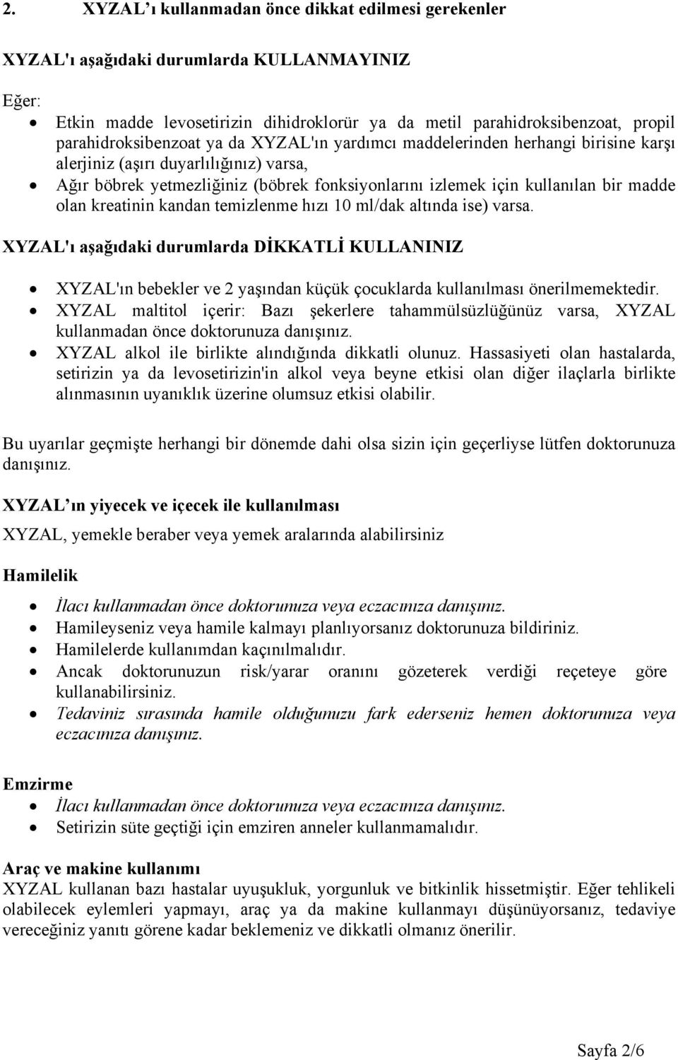 madde olan kreatinin kandan temizlenme hızı 10 ml/dak altında ise) varsa.