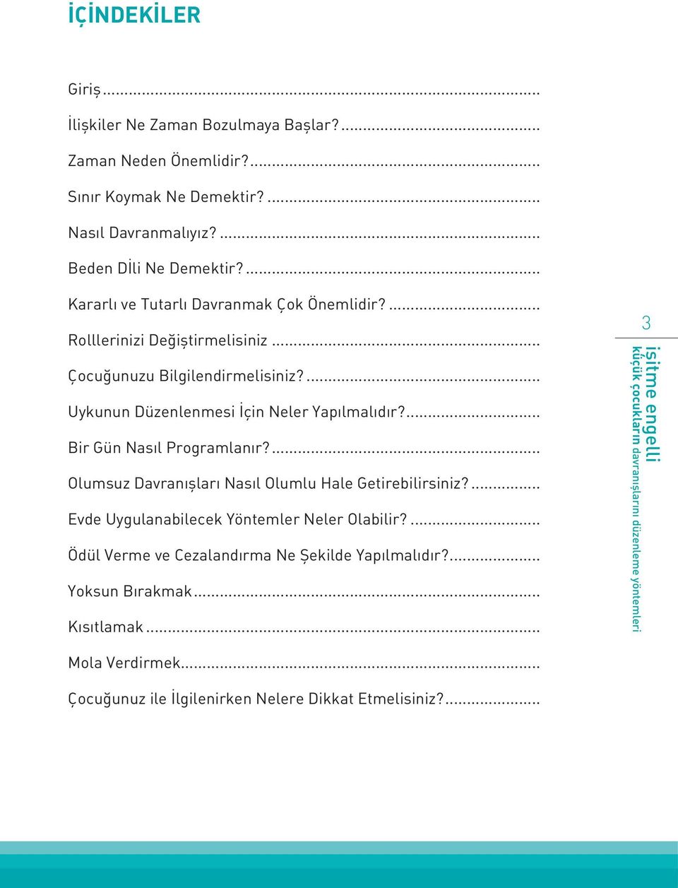 ... Uykunun Düzenlenmesi İçin Neler Yapılmalıdır?... Bir Gün Nasıl Programlanır?... Olumsuz Davranışları Nasıl Olumlu Hale Getirebilirsiniz?