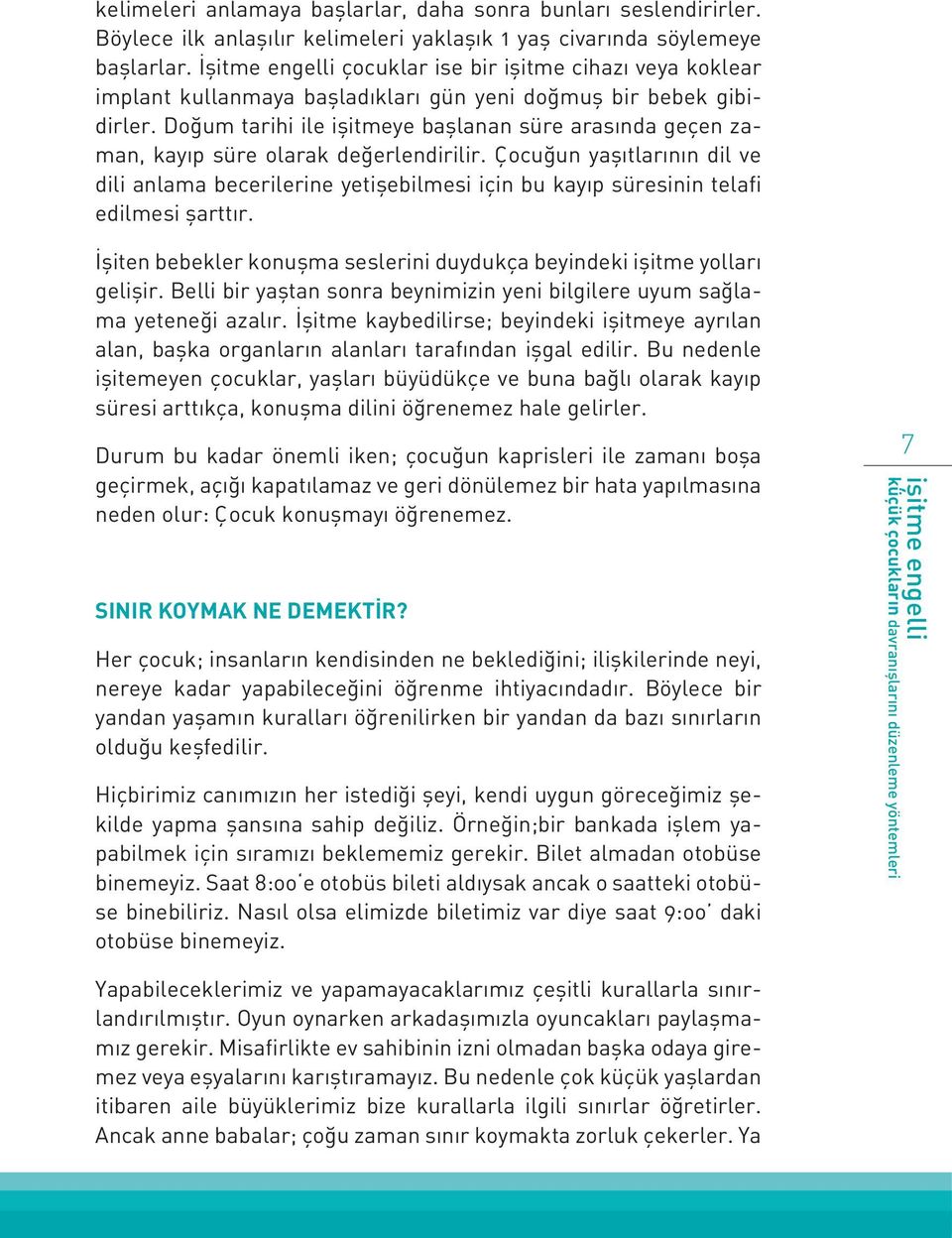 Doğum tarihi ile işitmeye başlanan süre arasında geçen zaman, kayıp süre olarak değerlendirilir.