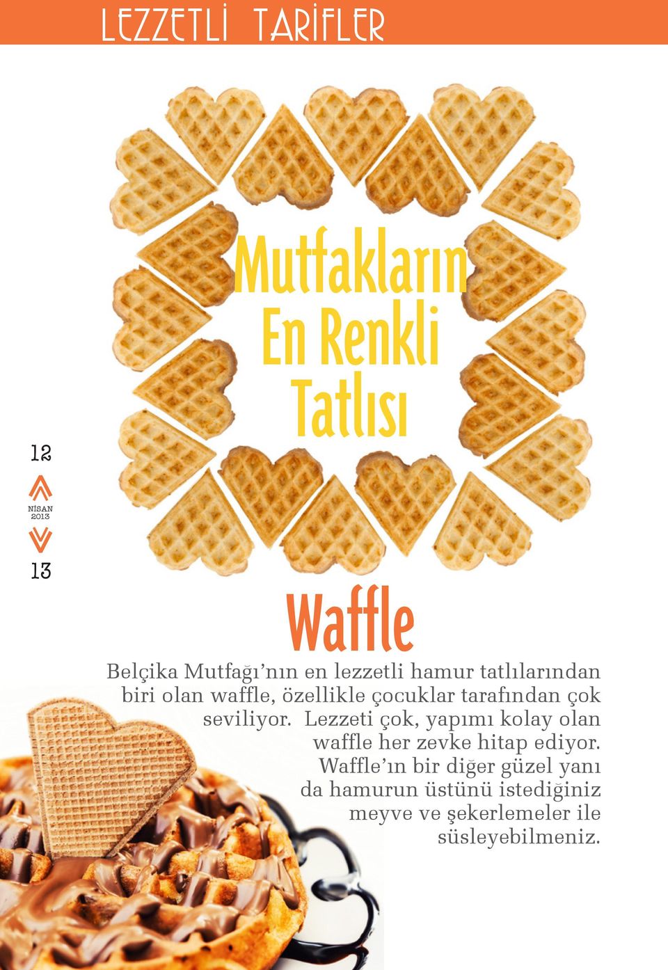 seviliyor. Lezzeti çok, yapımı kolay olan waffle her zevke hitap ediyor.