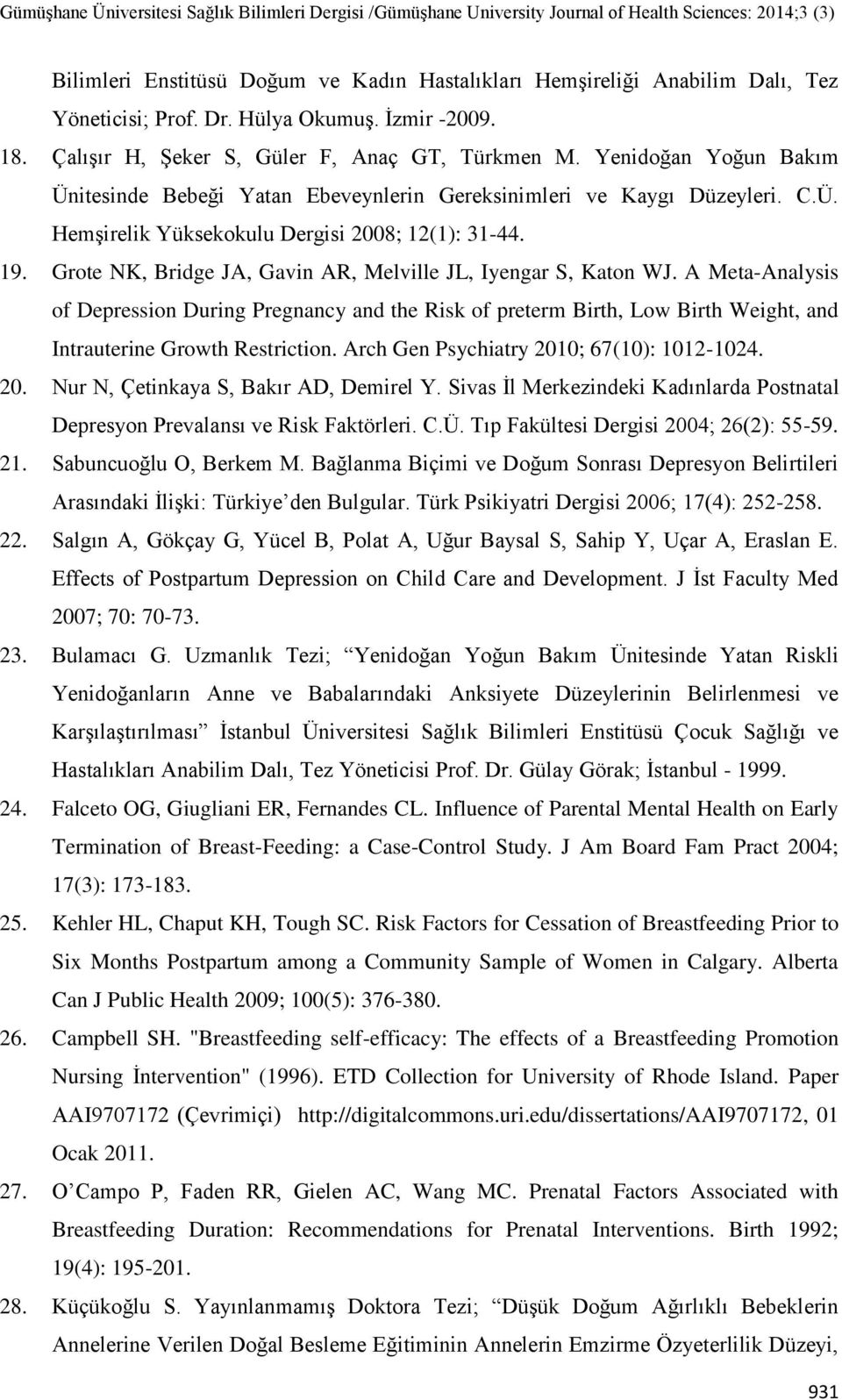 Grote NK, Bridge JA, Gavin AR, Melville JL, Iyengar S, Katon WJ. A Meta-Analysis of Depression During Pregnancy and the Risk of preterm Birth, Low Birth Weight, and Intrauterine Growth Restriction.