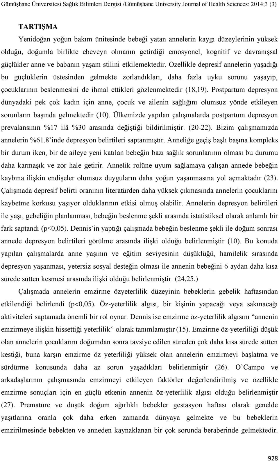 Özellikle depresif annelerin yaşadığı bu güçlüklerin üstesinden gelmekte zorlandıkları, daha fazla uyku sorunu yaşayıp, çocuklarının beslenmesini de ihmal ettikleri gözlenmektedir (18,19).