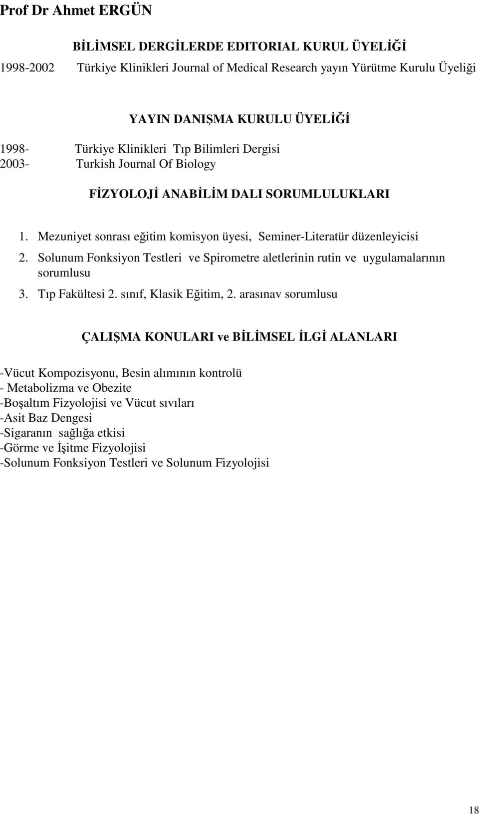 ve Spirometre aletlerinin rutin ve uygulamalarının sorumlusu 3. Tıp Fakültesi 2. sınıf, Klasik Eğitim, 2.