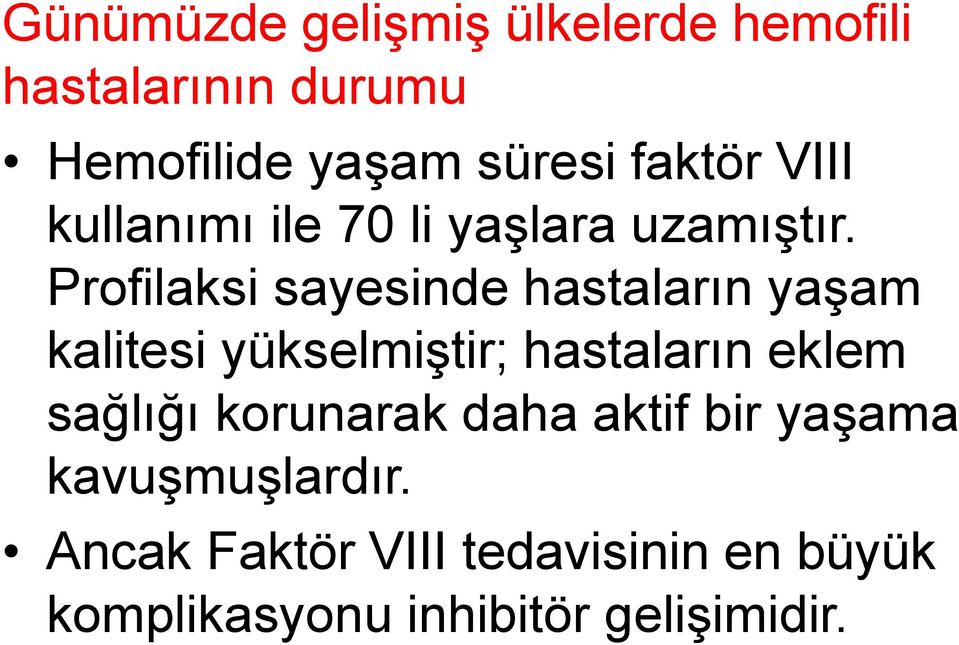 Profilaksi sayesinde hastaların yaşam kalitesi yükselmiştir; hastaların eklem sağlığı